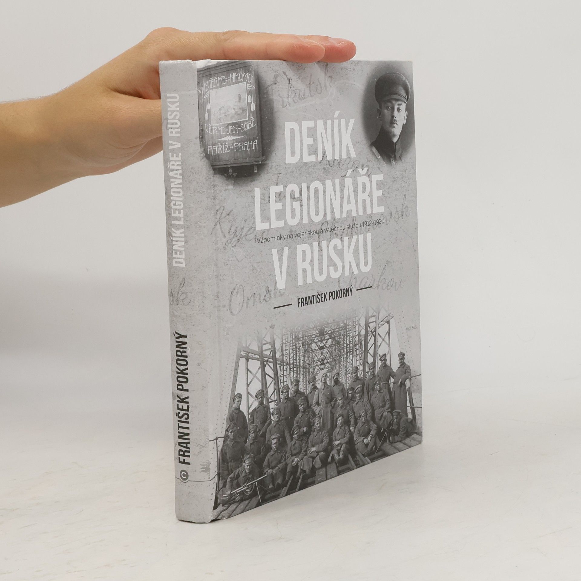 František Pokorný Deník legionáře v Rusku. Vzpomínky na vojenskou a válečnou službu 1912-1920