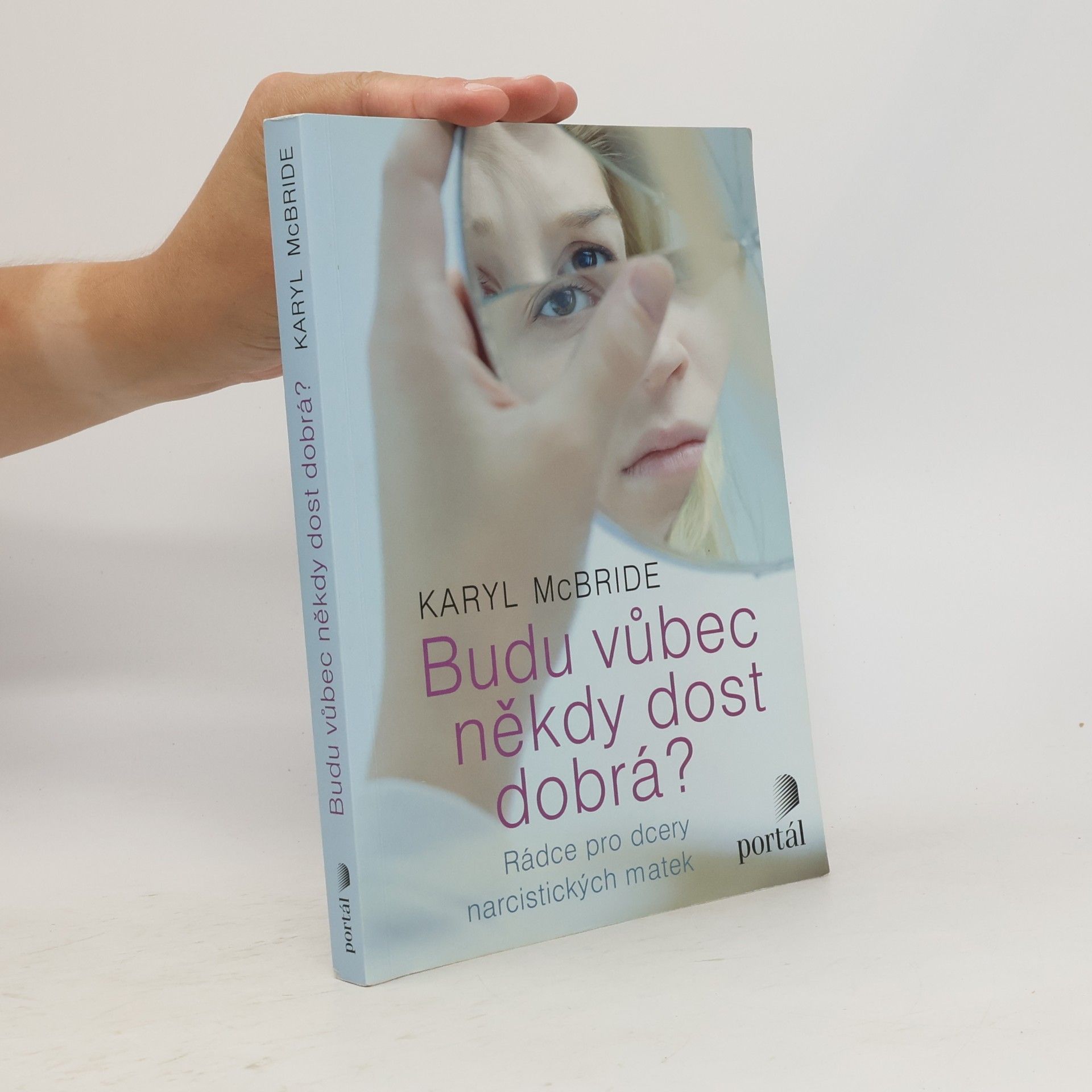 Karyl McBride Budu vůbec někdy dost dobrá? Rádce pro dcery narcistických matek