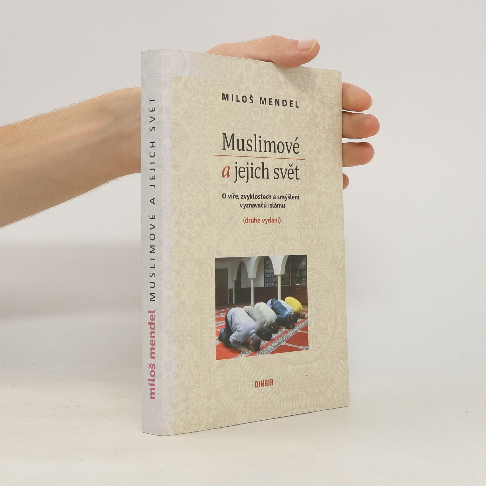 Miloš Mendel Muslimové a jejich svět : o víře, zvyklostech a smýšlení vyznavačů islámu