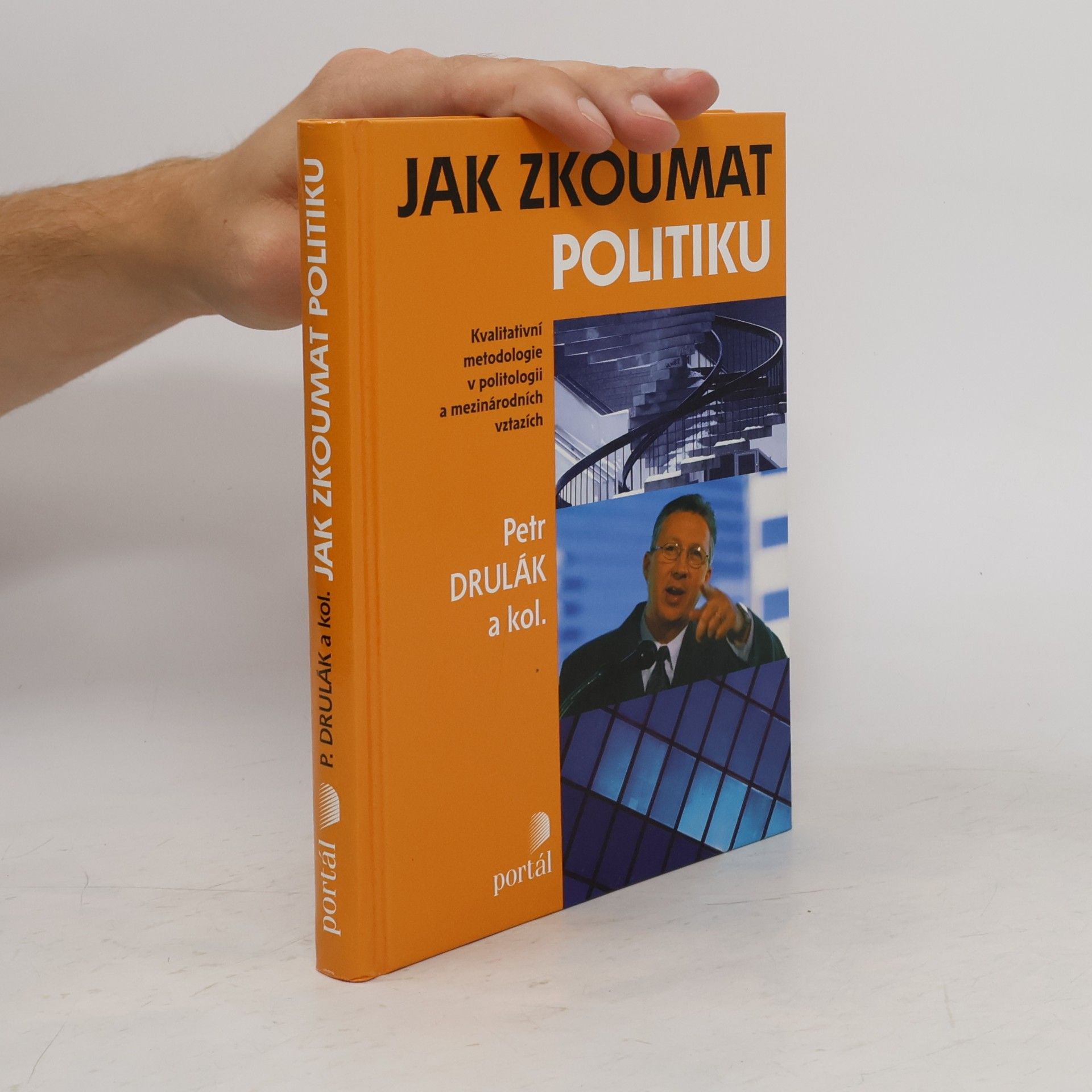 Petr Drulák Jak zkoumat politiku: Kvalitativní metodologie v politologii a mezinárodních vztazích