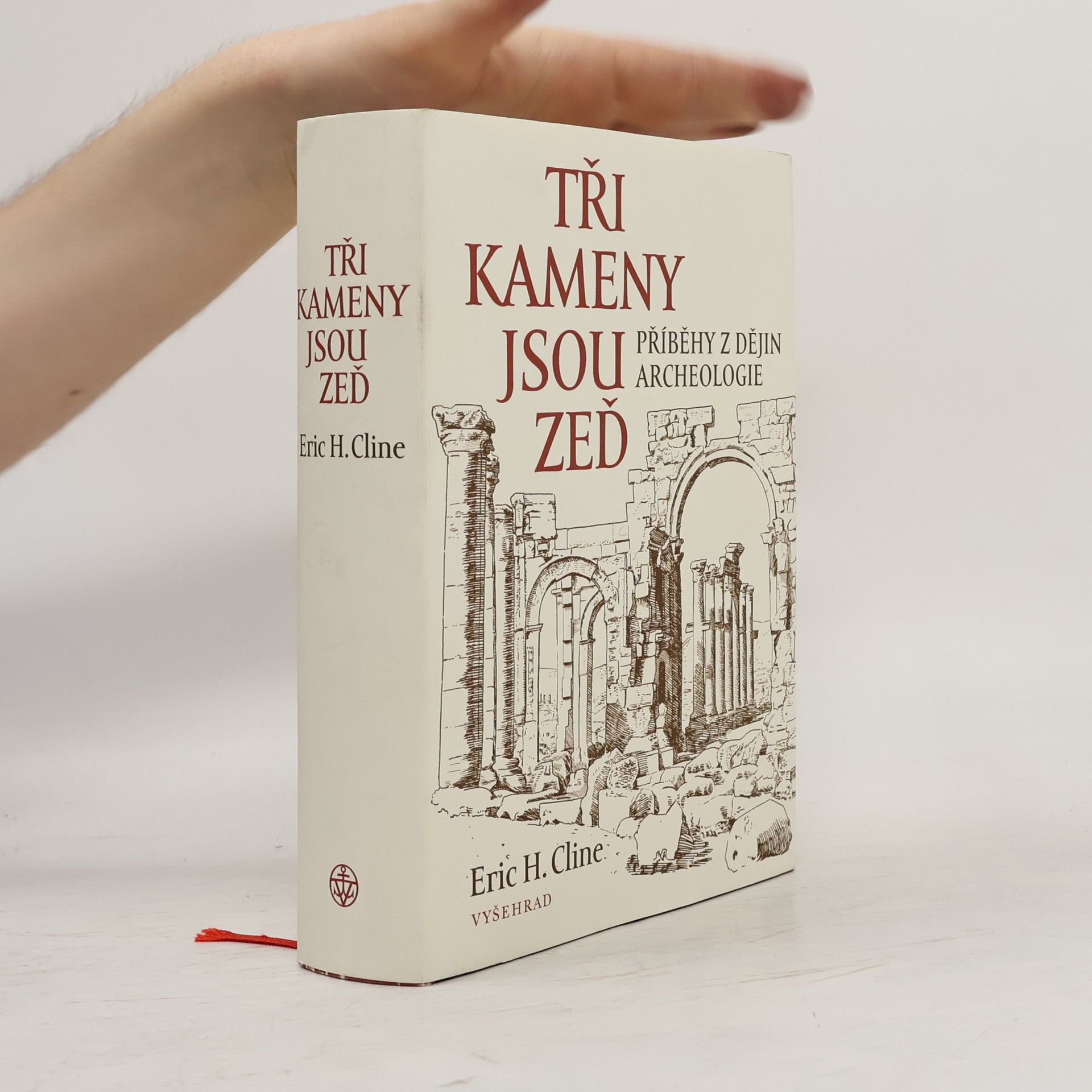 Eric H. Cline Tři kameny jsou zeď: Příběhy z dějin archeologie