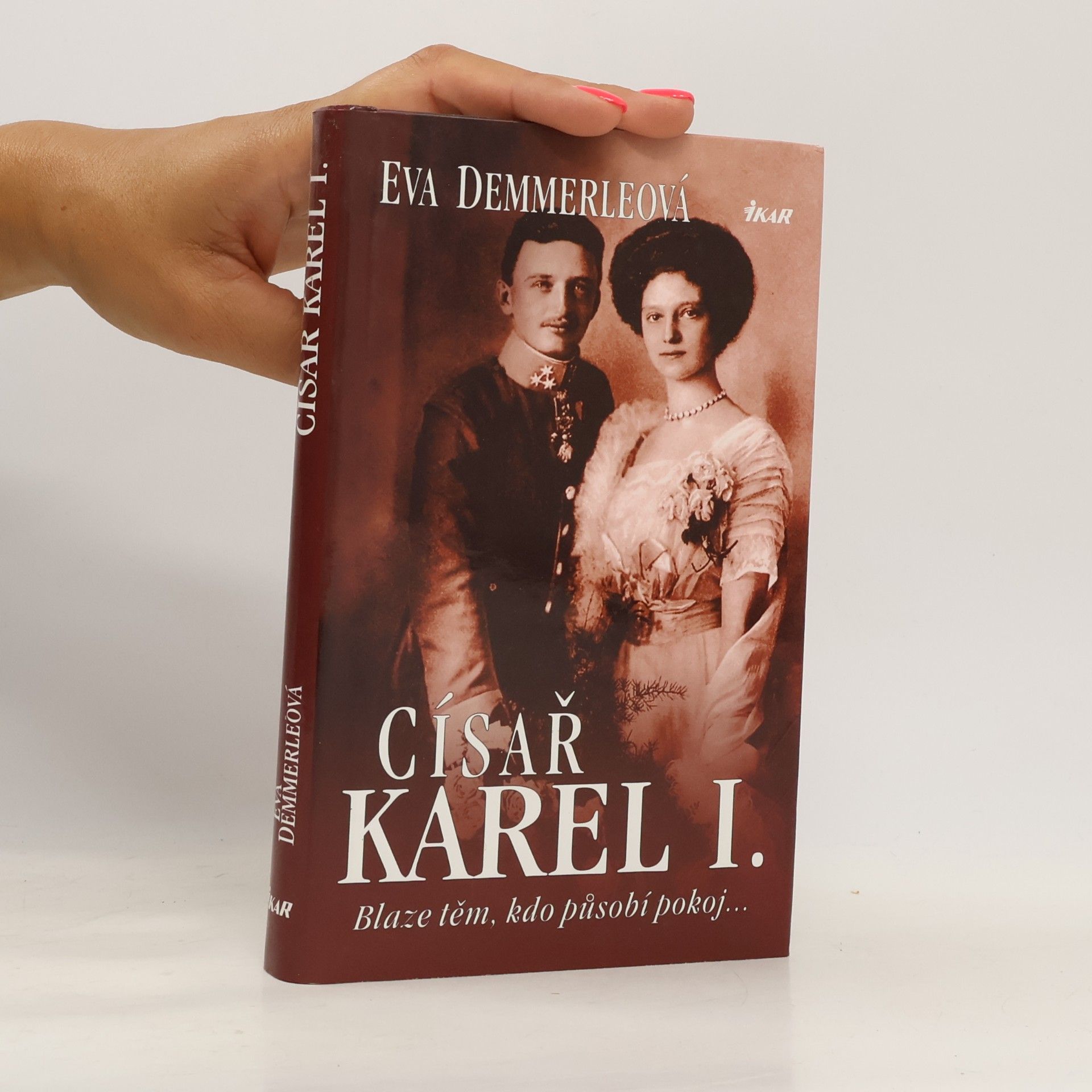 Eva Demmerle Císař Karel I. Blaze těm, kdo působí pokoj...