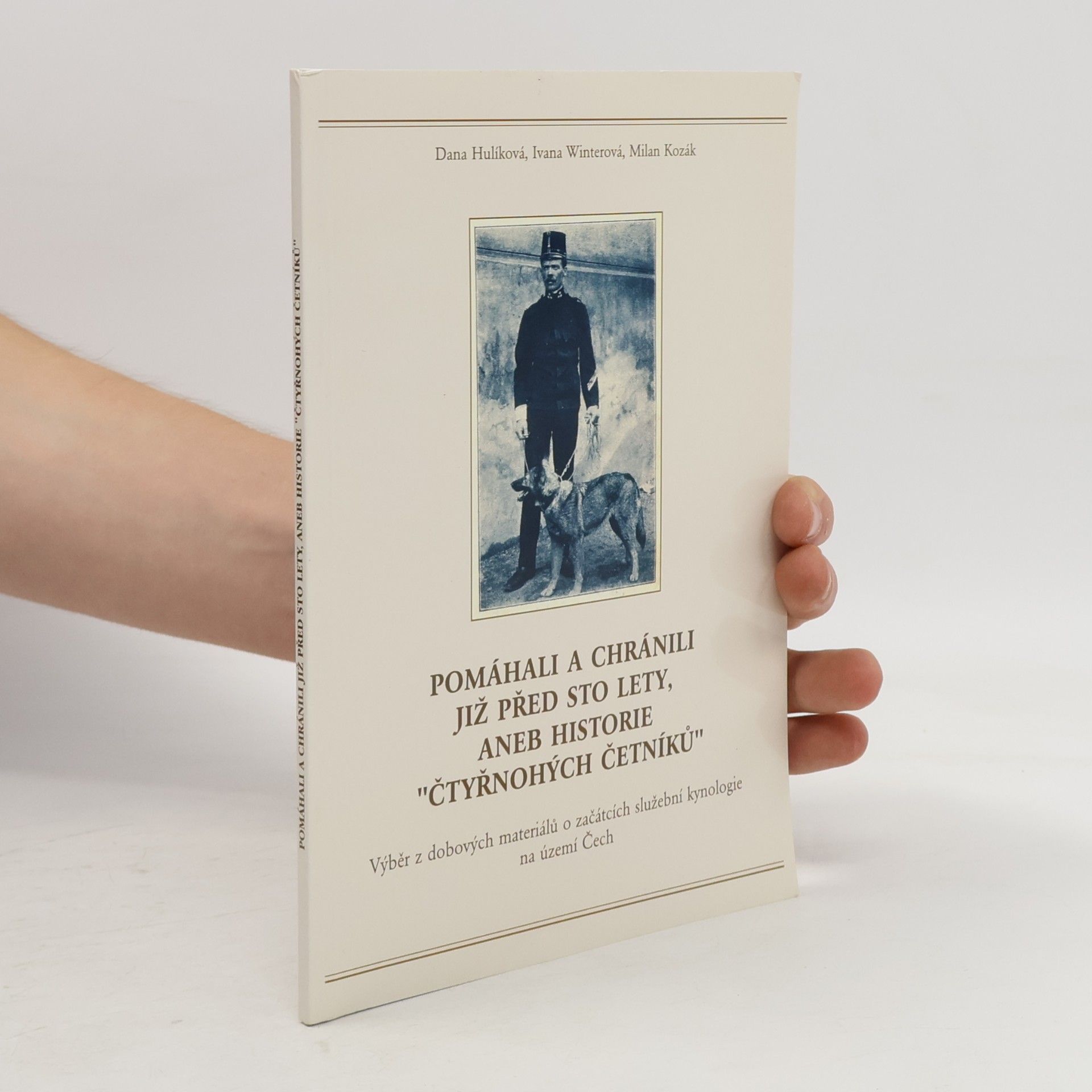 Pomáhali a chránili již před sto lety, aneb historie "čtyřnohých četníků". Výběr z dobových materiálů o začátcích služební kynologie na území Čech