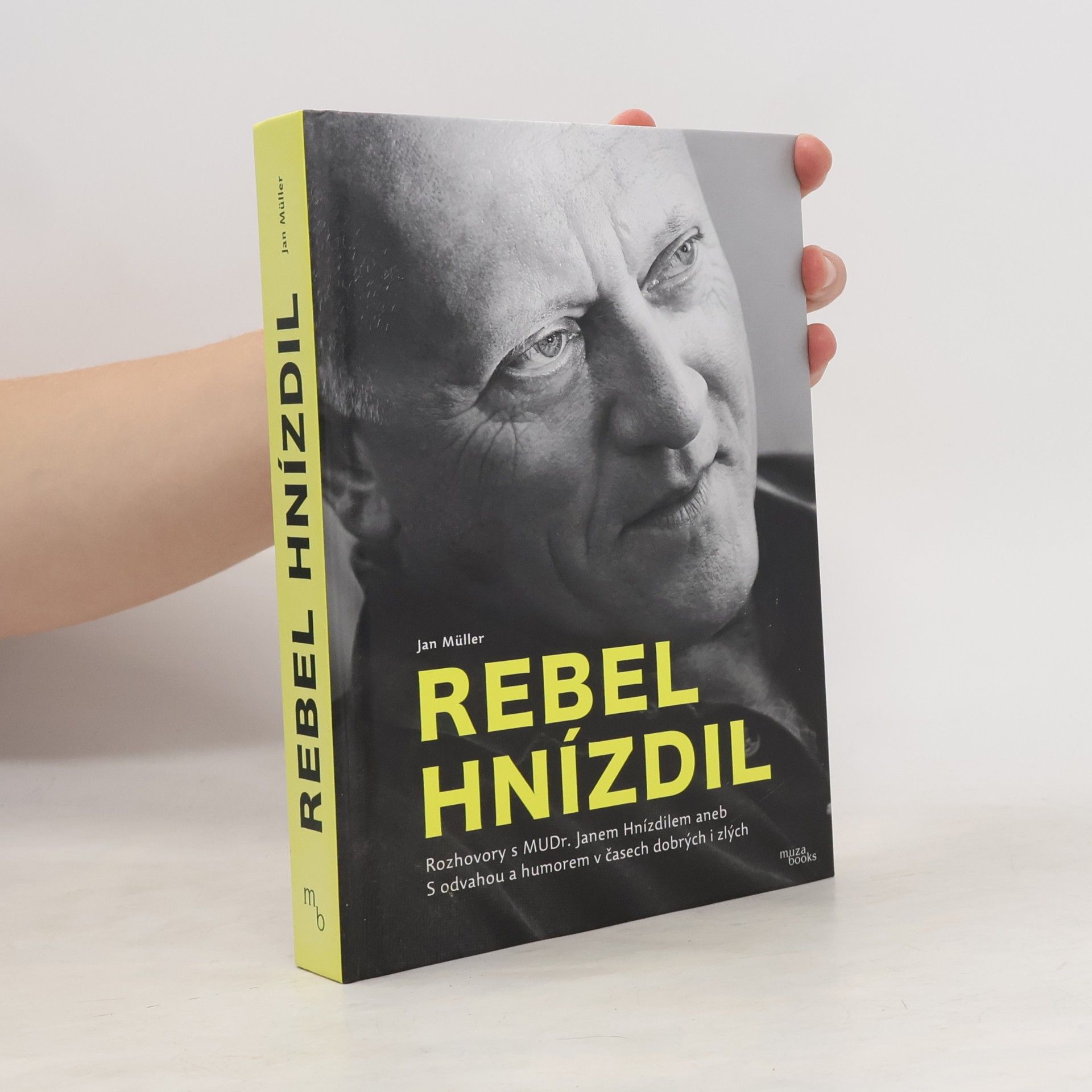 Jan-Werner Müller Rebel Hnízdil : rozhovory s MUDr. Janem Hnízdilem aneb S odvahou a humorem v časech dobrých i zlých