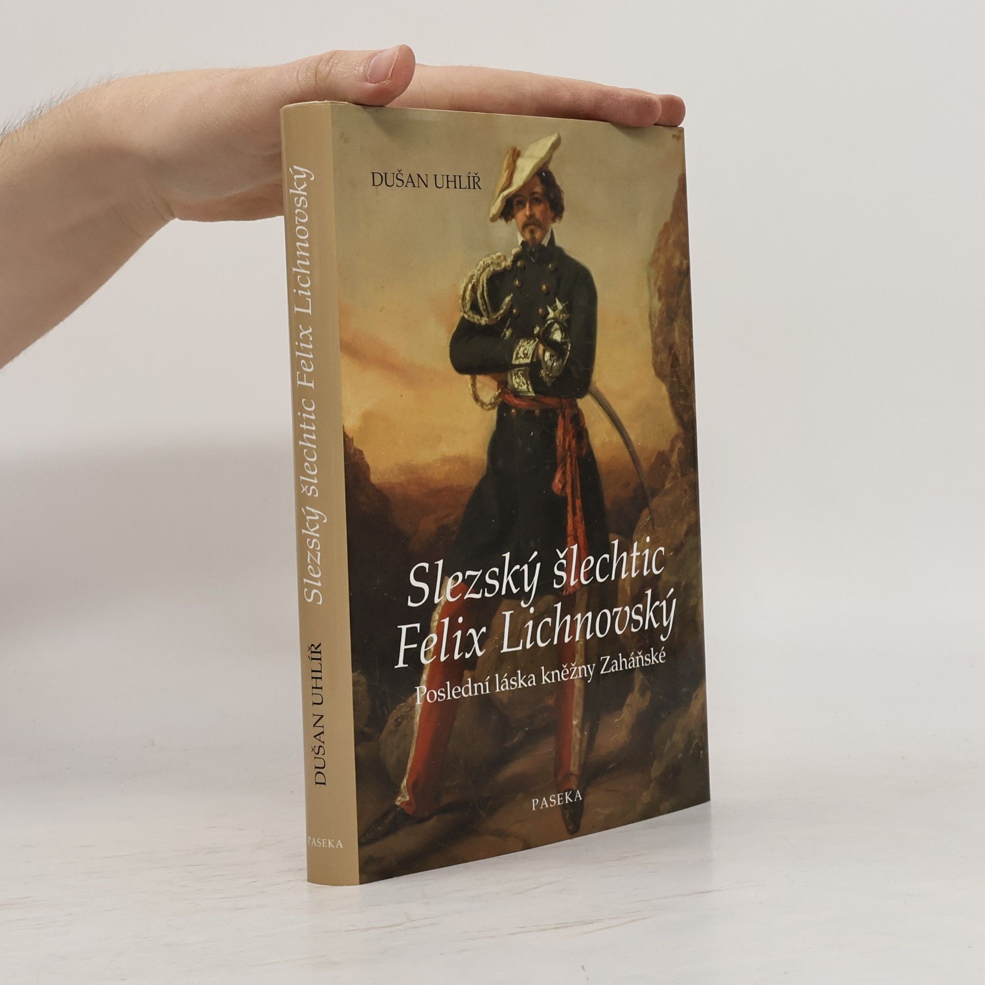 Dušan Uhlíř Slezský šlechtic Felix Lichnovský. Poslední láska kněžny Zaháňské