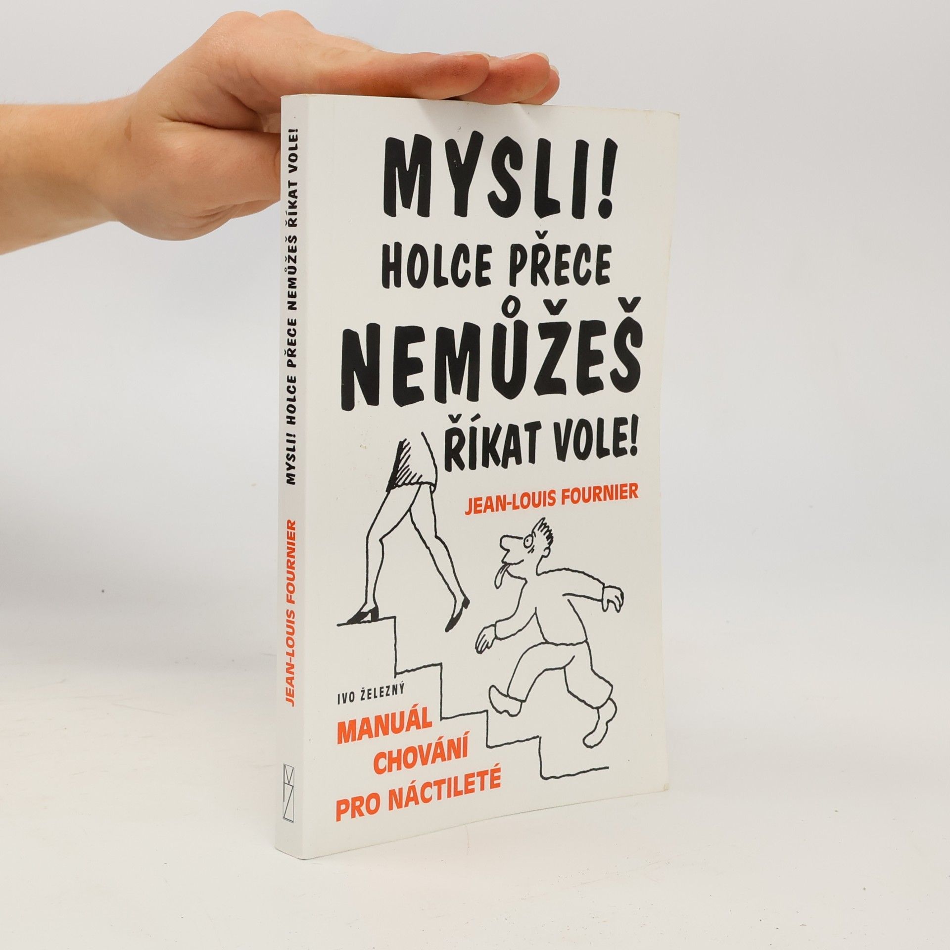 Jean-Louis Fournier Mysli! Holce přece nemůžeš říkat vole! : manuál chování pro náctileté