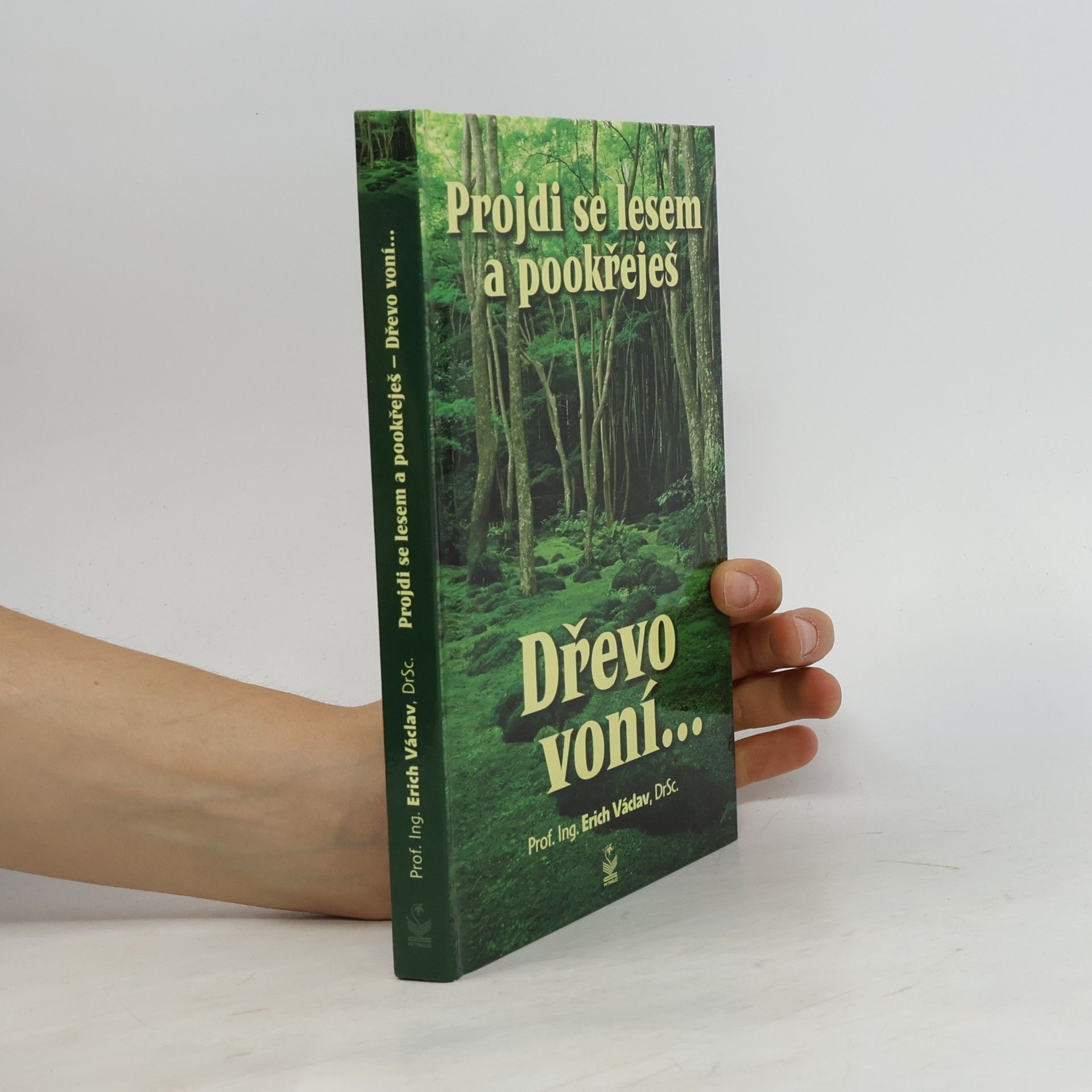 Erich Václav Dřevo voní... - Projdi se lesem a pookřeješ