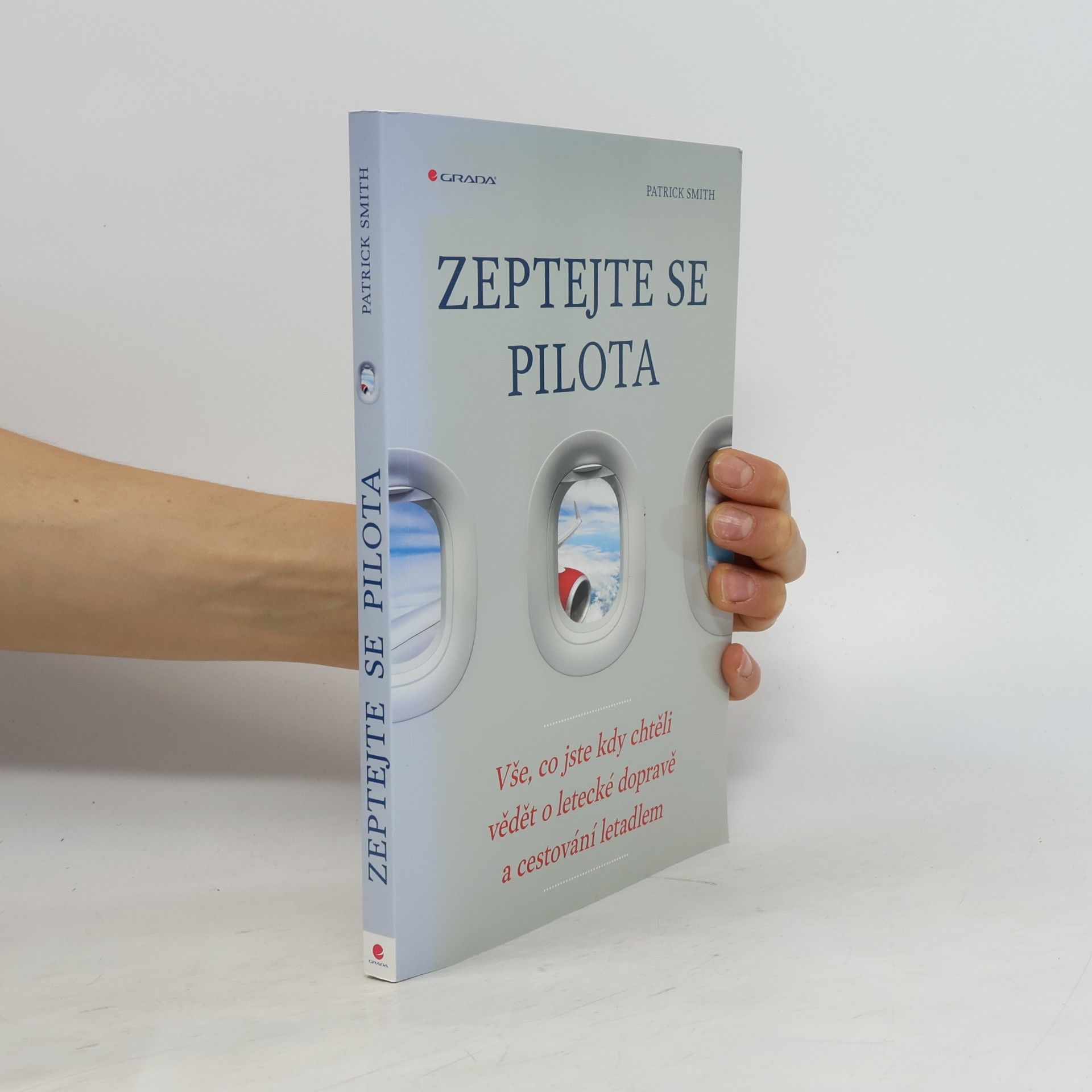 Patrick Smith Zeptejte se pilota: Vše, co jste kdy chtěli vědět o letecké dopravě a cestování letadlem