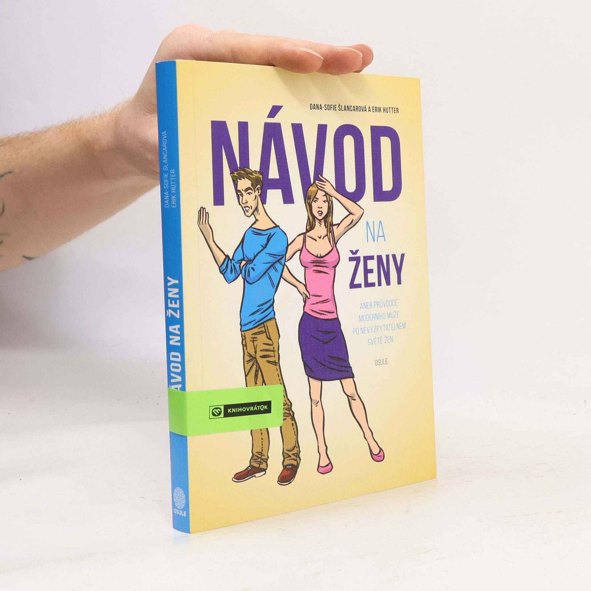 Dana Sofie Šlancarová Návod na ženy, aneb, Průvodce moderního muže po nevyzpytatelném světě žen