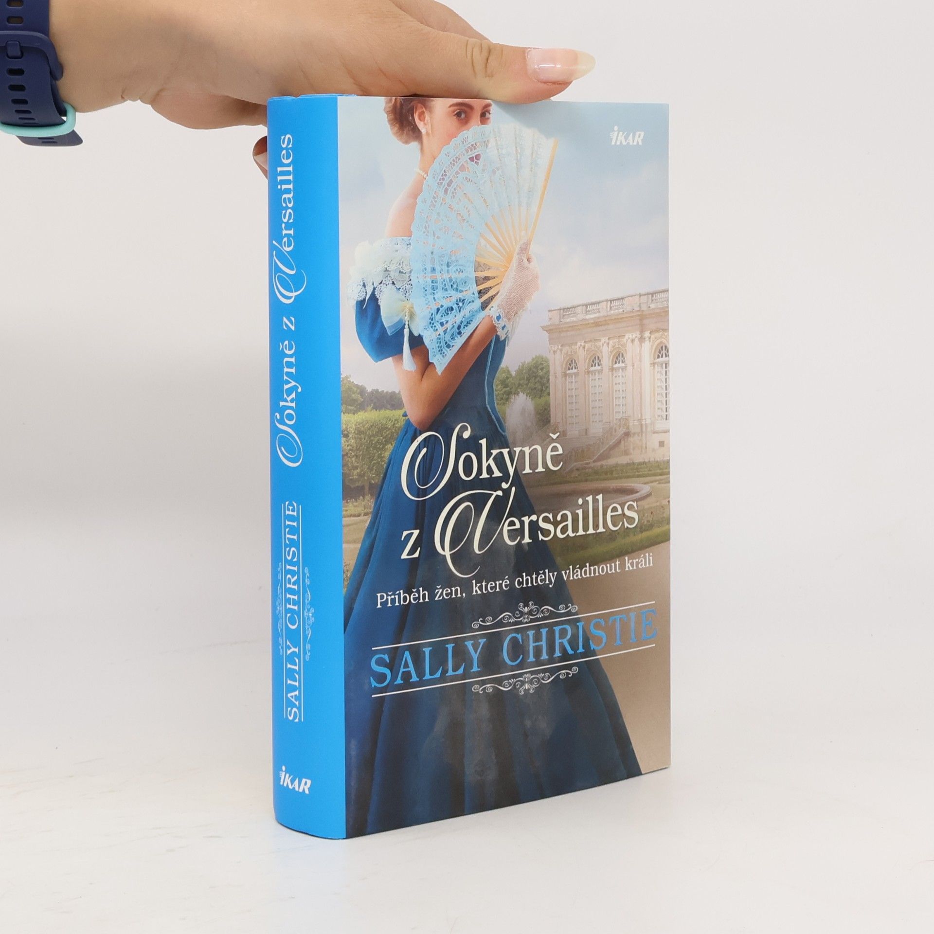 Sally Christie Sokyně z Versailles: Příběh žen, které chtěly vládnout králi.