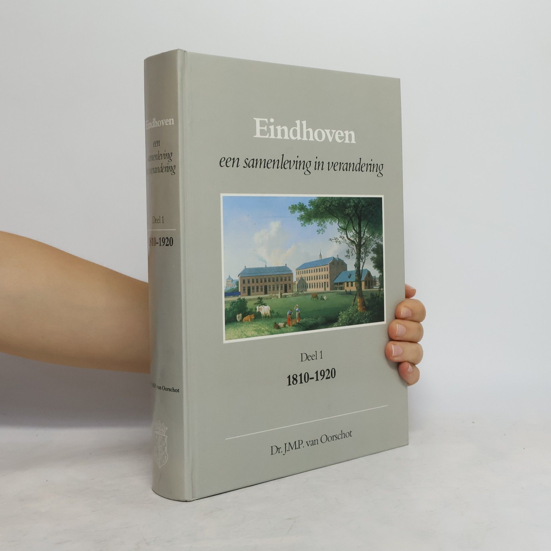 J.M.P. van Oorschot Eindhoven een samenleving in verandering Deel 1 1810-1920