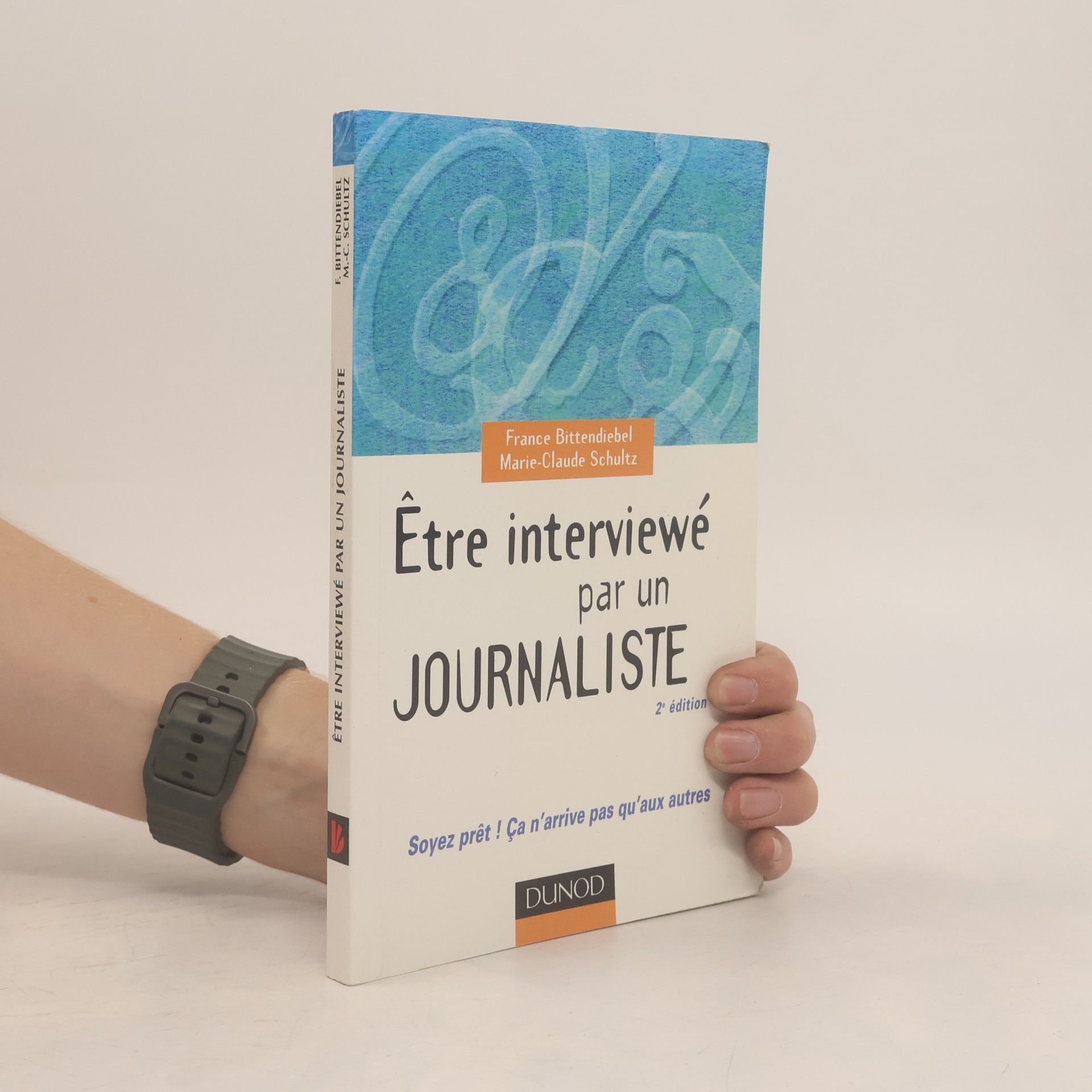 France Bittendiebel Etre interviewé par un journaliste - 2ème édition - Soyez prêt ! Ça n'arrive pas qu'aux autres