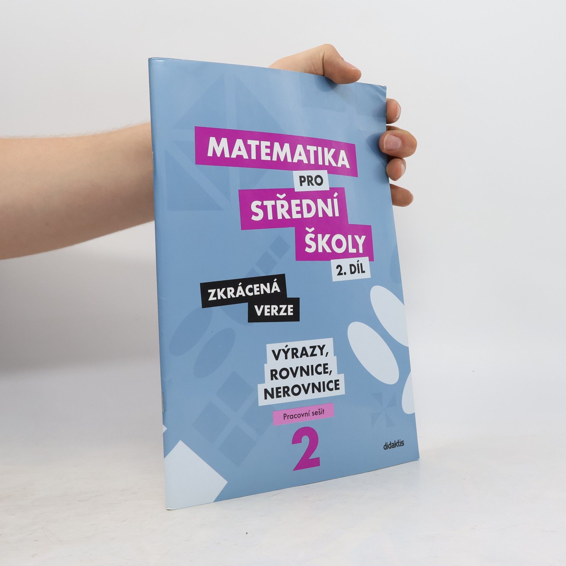 Marie Chadimová Matematika pro střední školy. 2. díl, Výrazy, rovnice a nerovnice : zkrácená verze : pracovní sešit