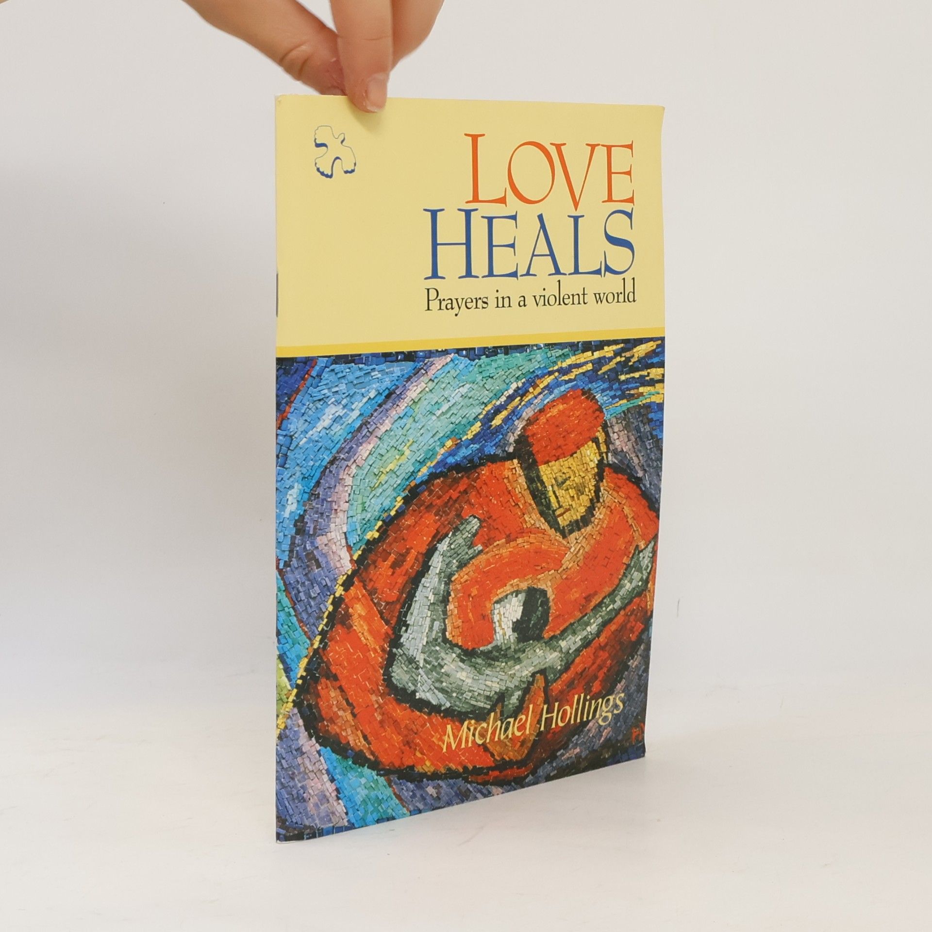 Michael Hollings Love Heals. Prayers in a Violent World