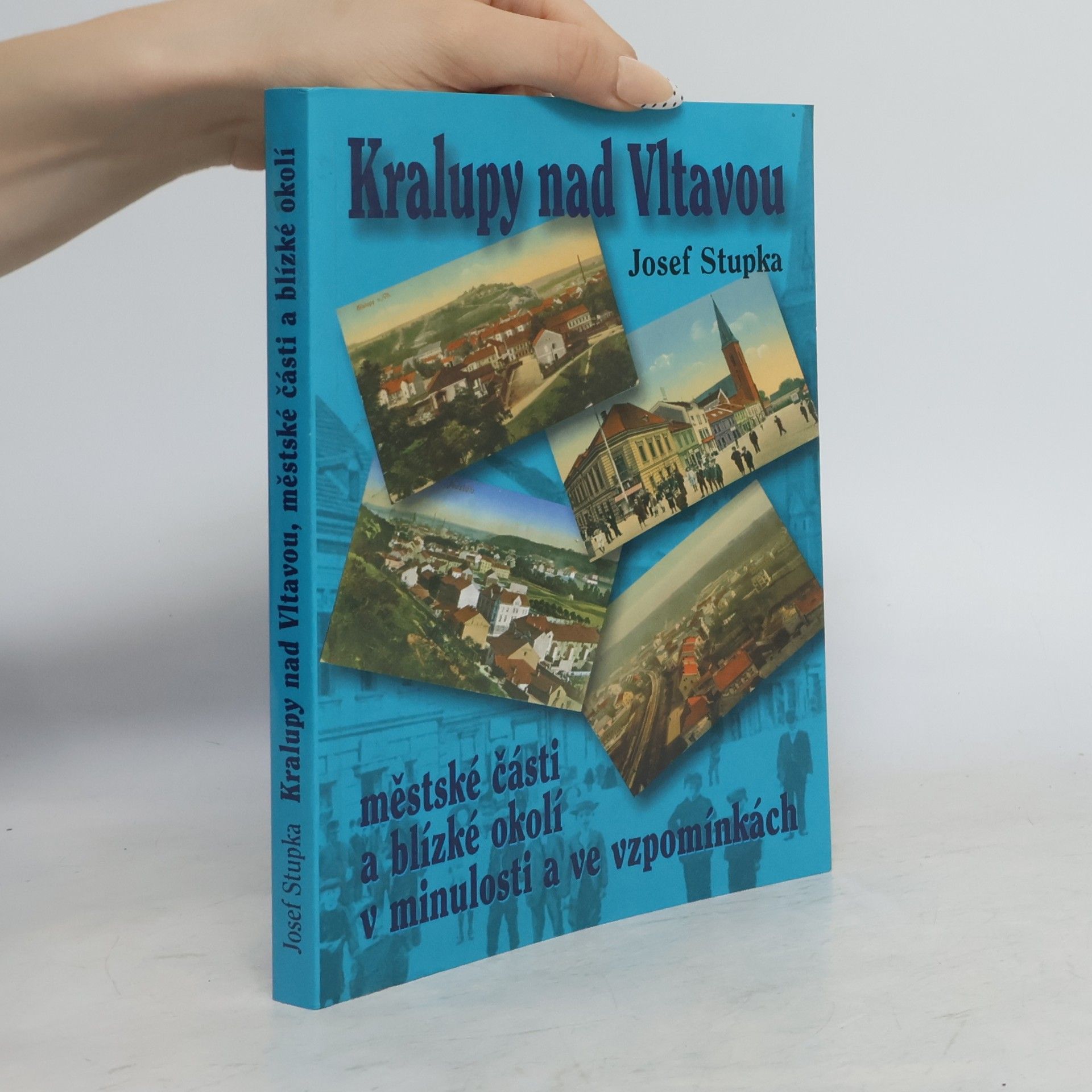 Kralupy nad Vltavou. Městské části a blízké okolí v minulosti a ve vzpomínkách.