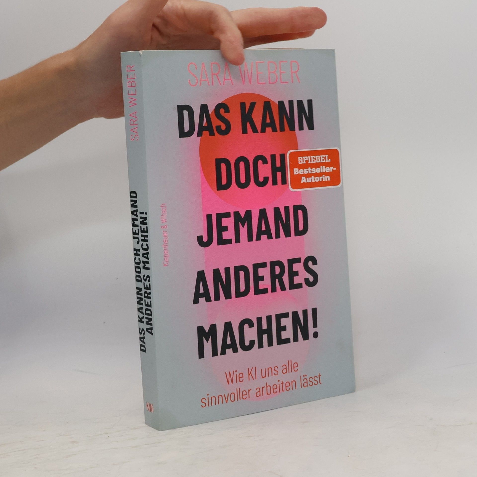 Sara Weber Das kann doch jemand anderes machen!. Wie KI uns alle sinnvoller arbeiten lässt