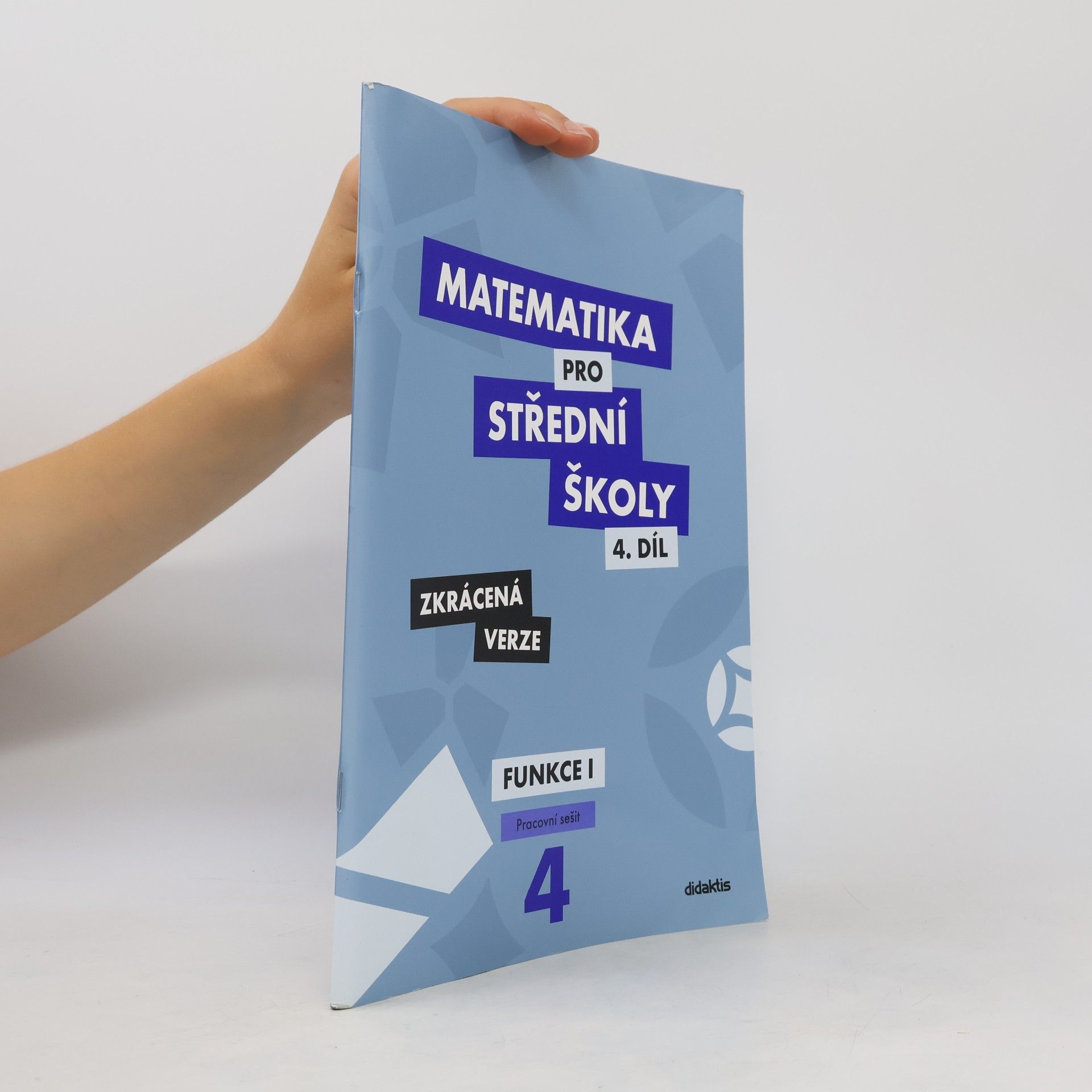 Magda Králová Matematika pro střední školy. 4. díl, Funkce I. Pracovní sešit