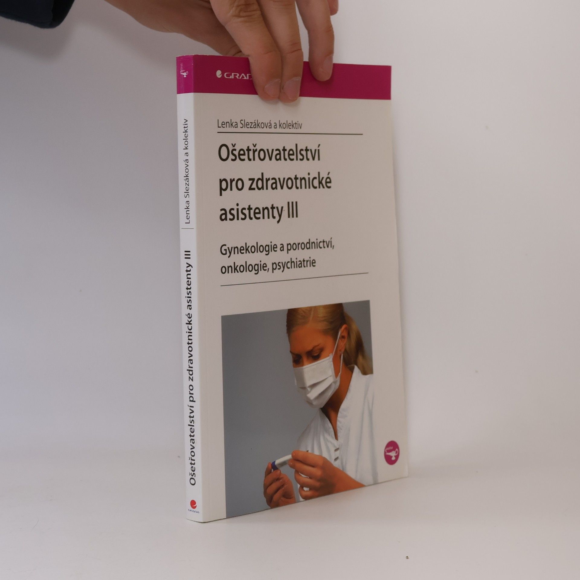 Lenka Slezáková Ošetřovatelství pro zdravotnické asistenty III. díl, Gynekologie a porodnictví, onkologie, psychiatrie