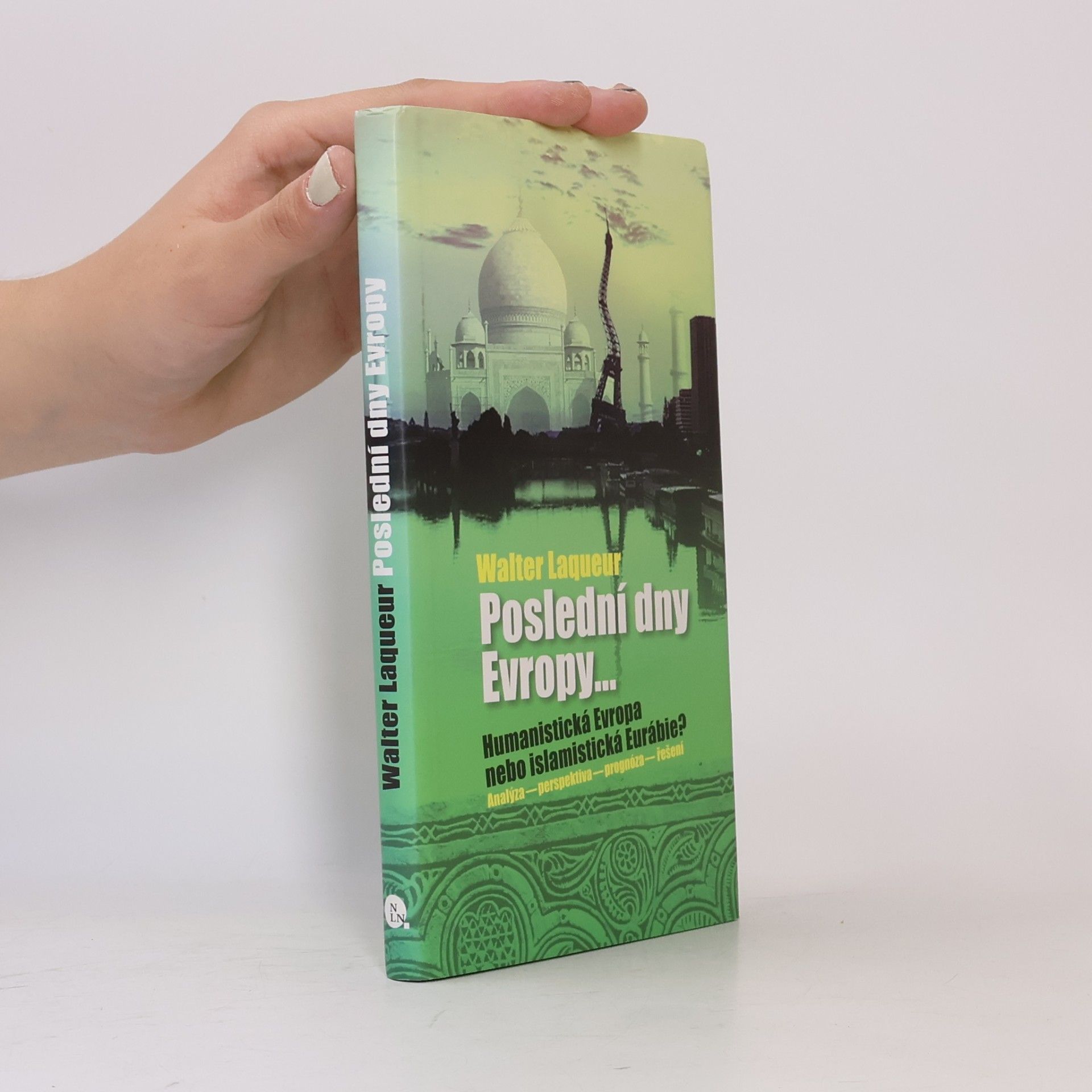 Walter Laqueur Poslední dny Evropy. Humanistická Evropa nebo islamistická Eurábie?
