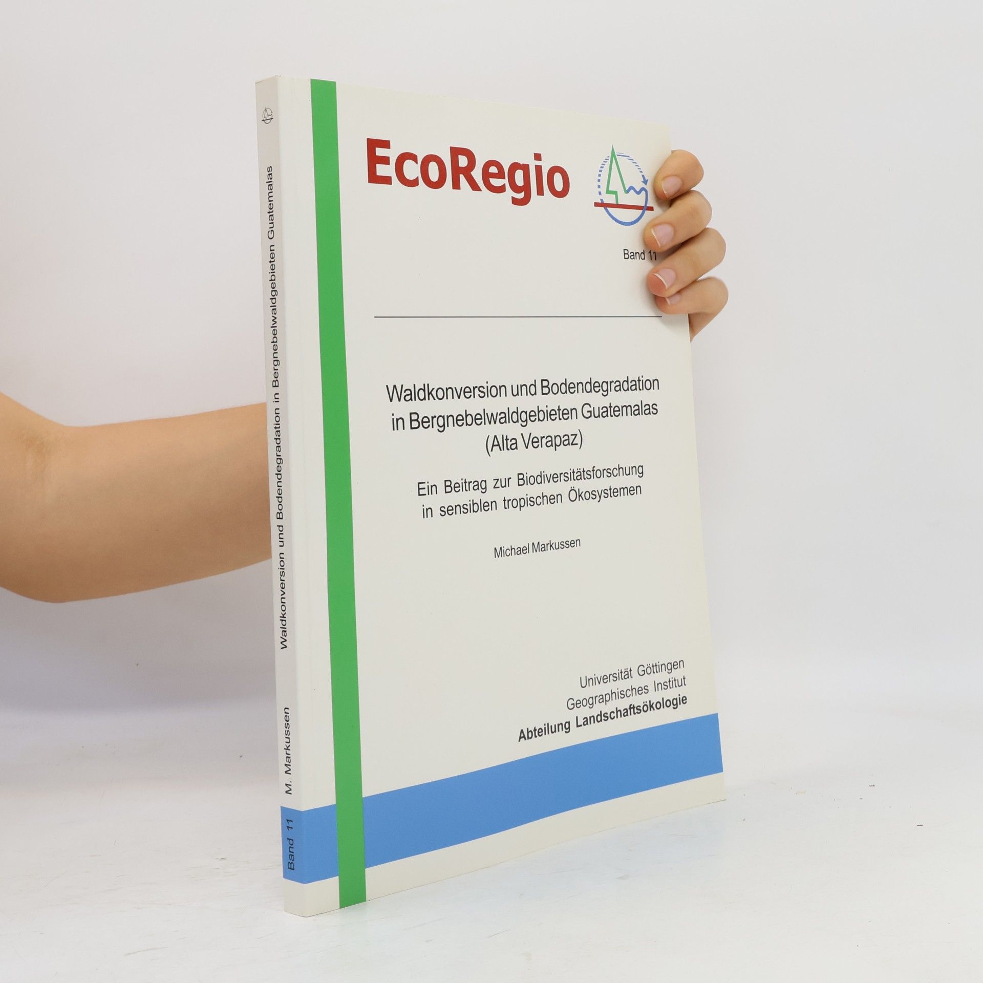 Michael Markussen EcoRegio - 11: Waldkonversion und Bodendegradation in Bergnebelwaldgebieten Guatemalas (Alta Verapaz)