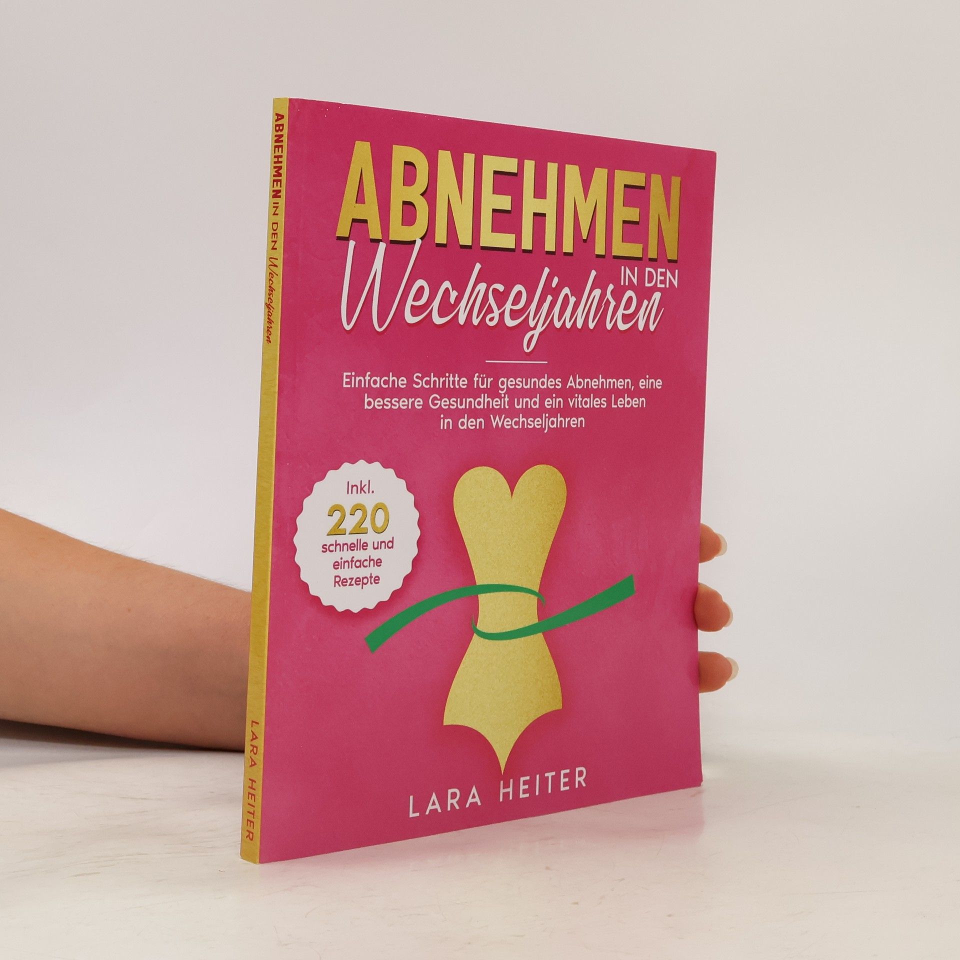 Abnehmen in den Wechseljahren: Einfache Schritte für gesundes Abnehmen, eine bessere Gesundheit und ein vitales Leben in den Wechseljahren. Inkl. 220 leckerer und gesunder Rezepte.