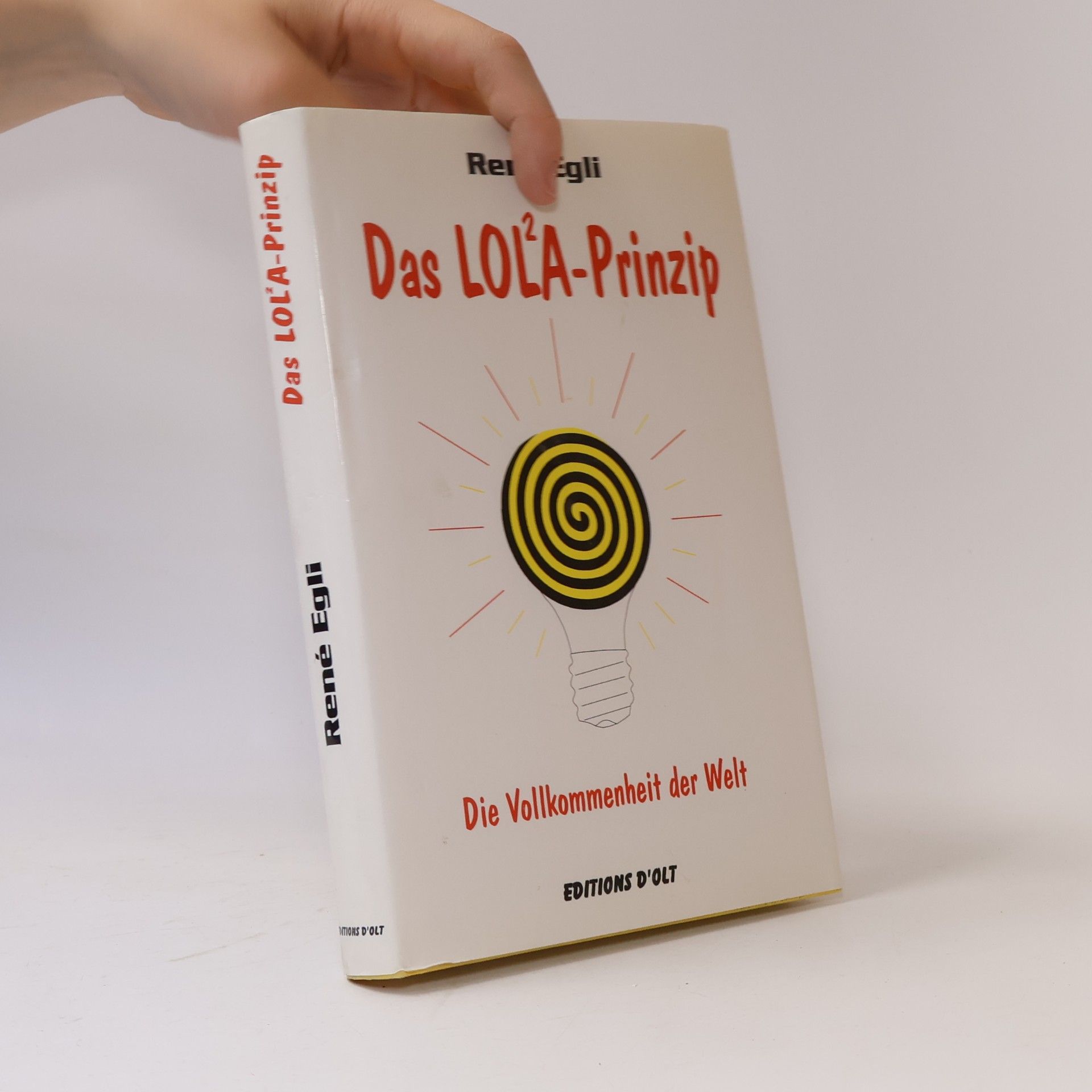 René Egli Das LOL²A-Prinzip. Die Vollkommenheit der Welt