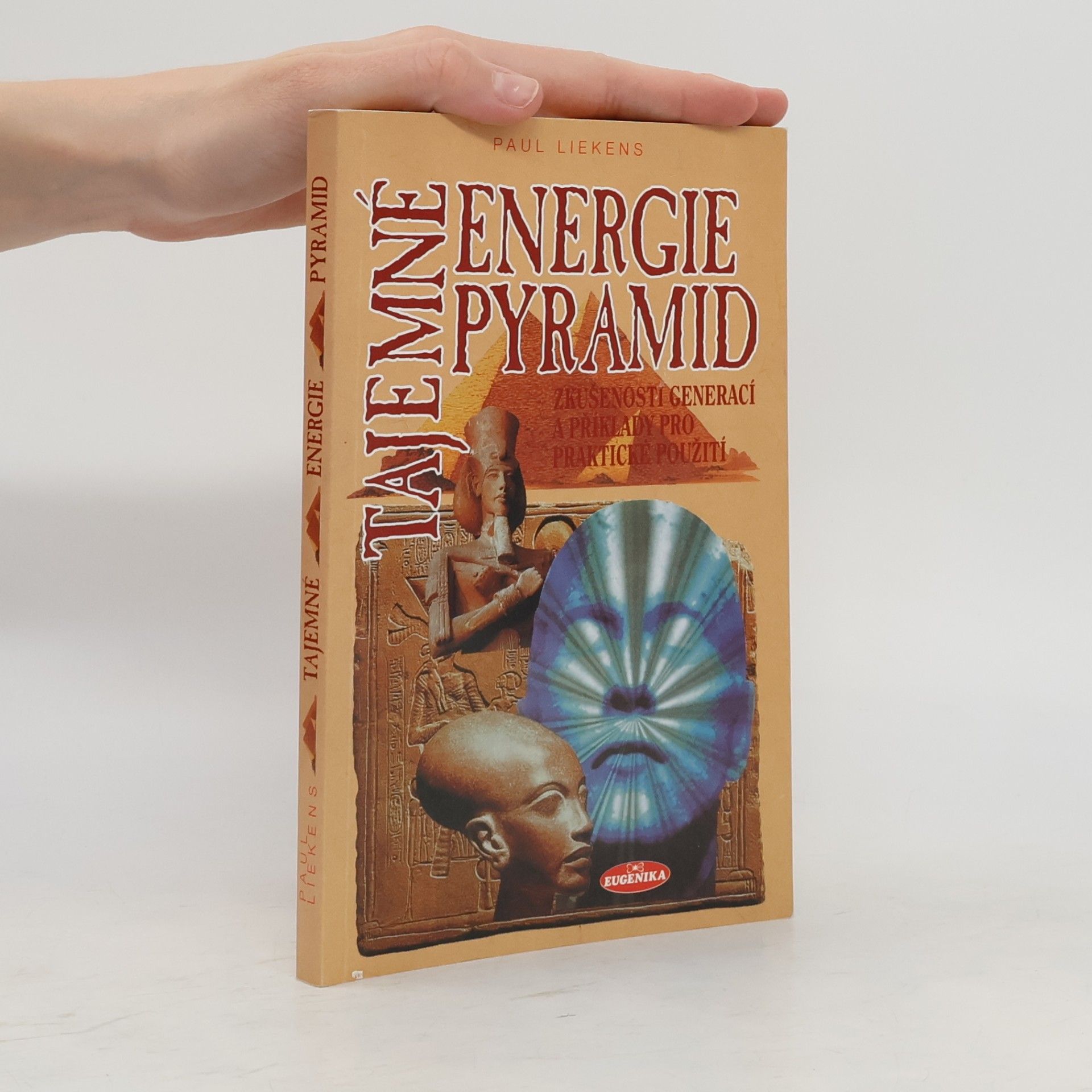Paul Liekens Tajemné energie pyramid: Zkušenosti celých generací a příklady na praktické použití