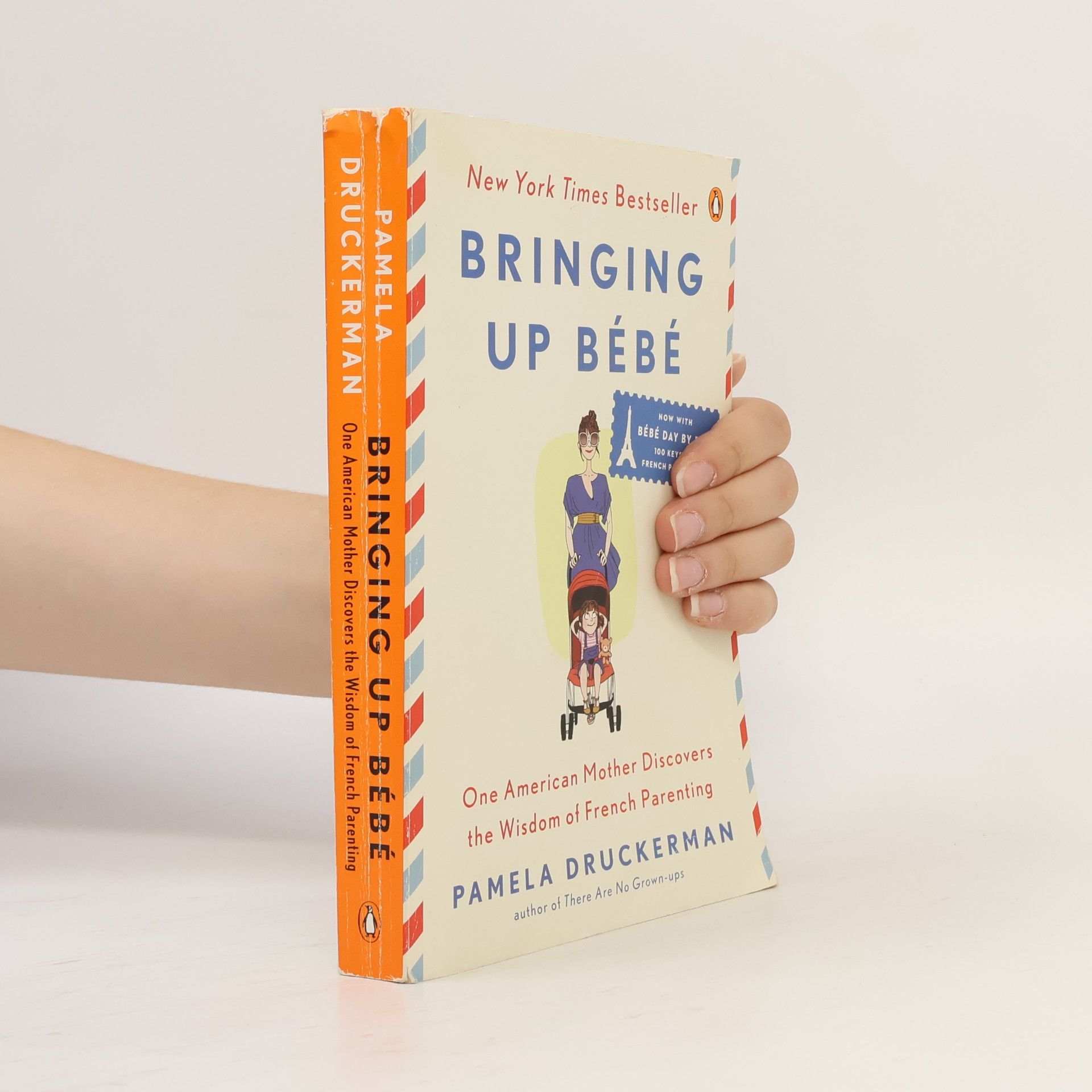 Pamela Druckerman Bringing up bébé : one American mother discovers the wisdom of french parenting