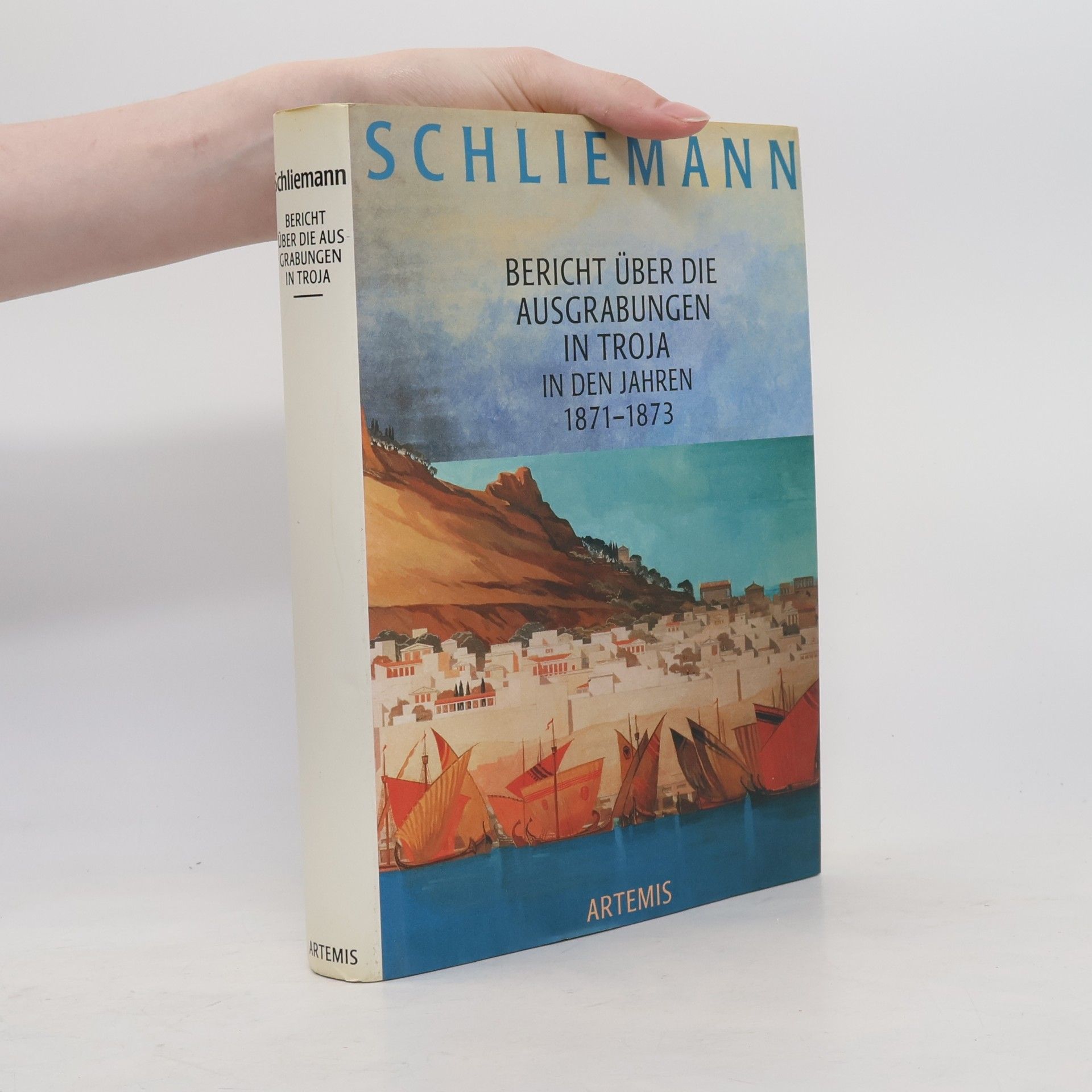 Heinrich Schliemann Bericht über die Ausgrabungen in Troja in den Jahren 1871 bis 1873