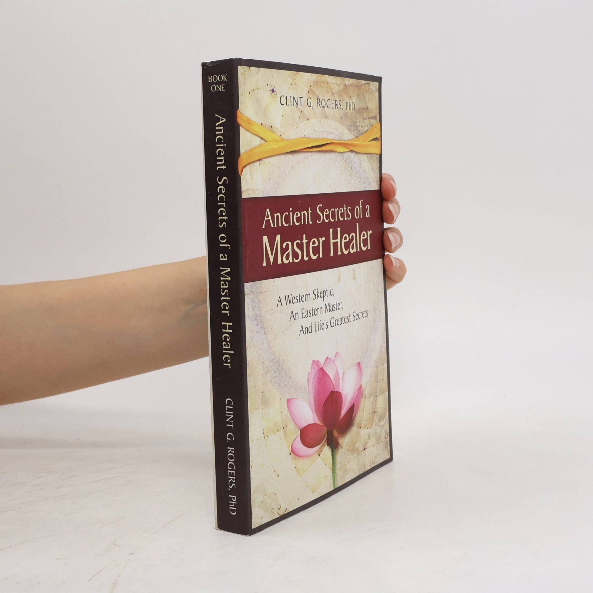 Clint G. Rogers Ancient Secrets of a Master Healer