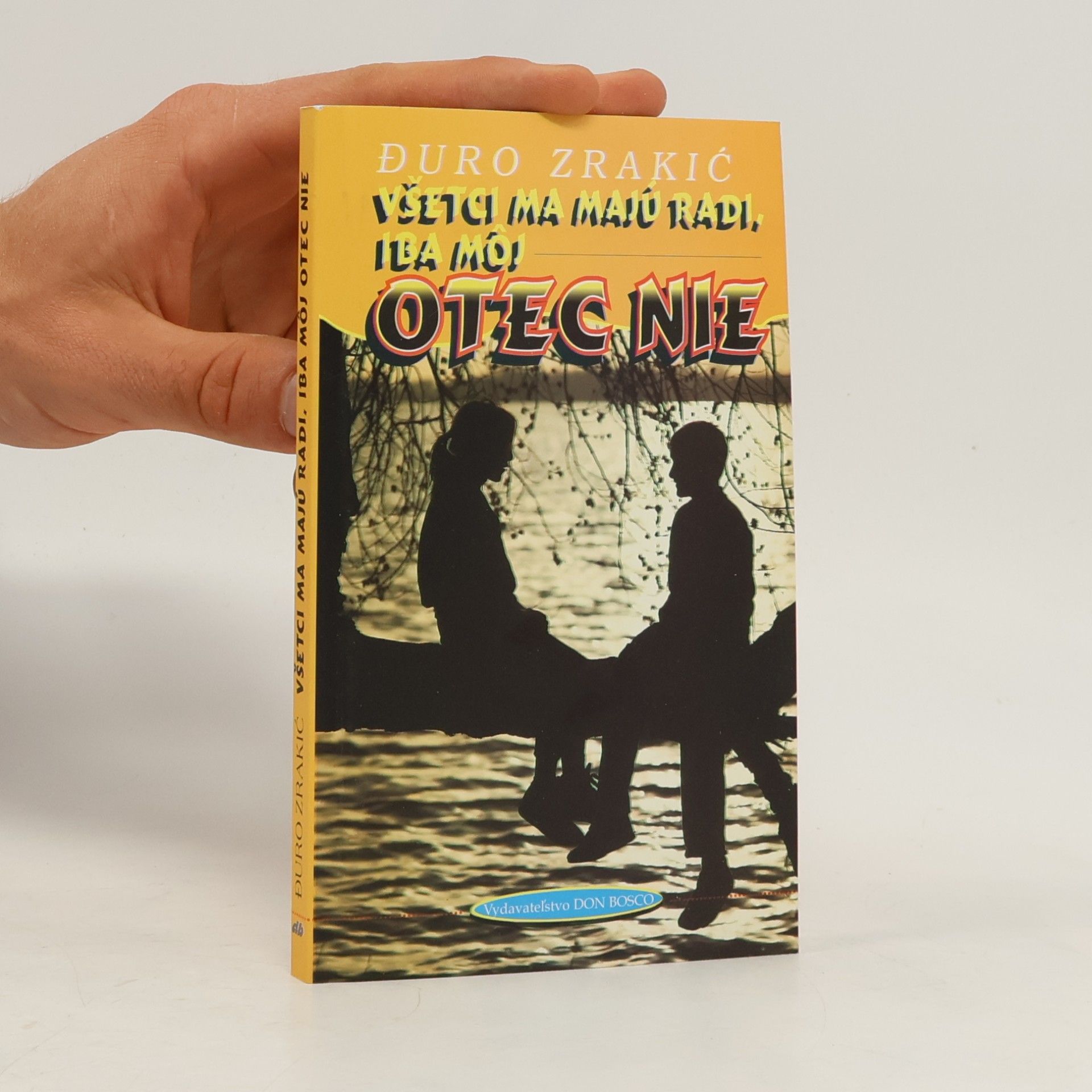 Đuro Zrakić Všetci ma majú radi, iba môj otec nie