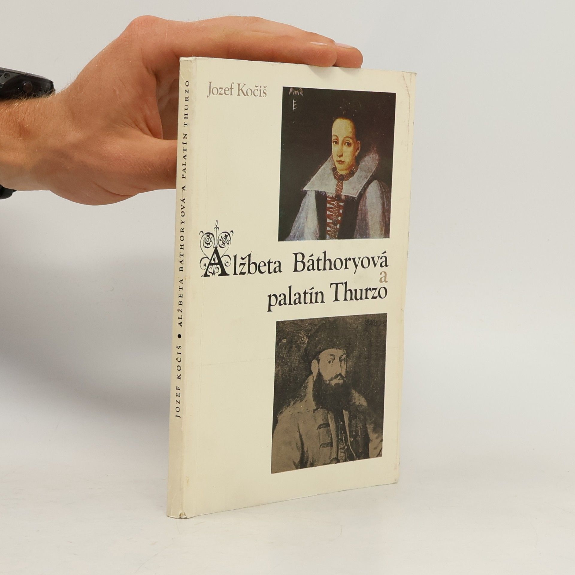 Jozef Kočiš Alžbeta Báthoryová a palatín Thurzo