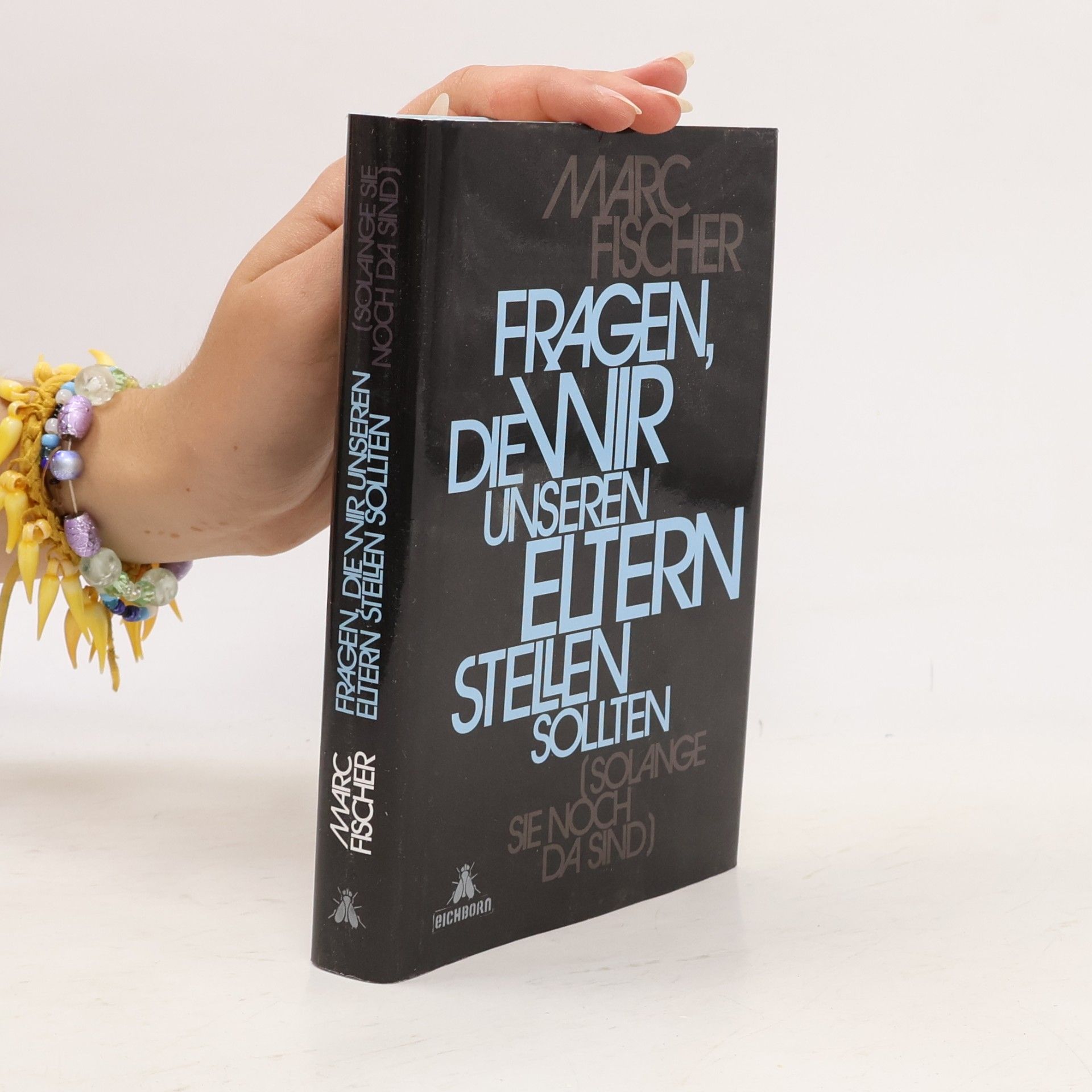 Marc Fischer Fragen, die wir unseren Eltern stellen sollten (solange sie noch da sind)