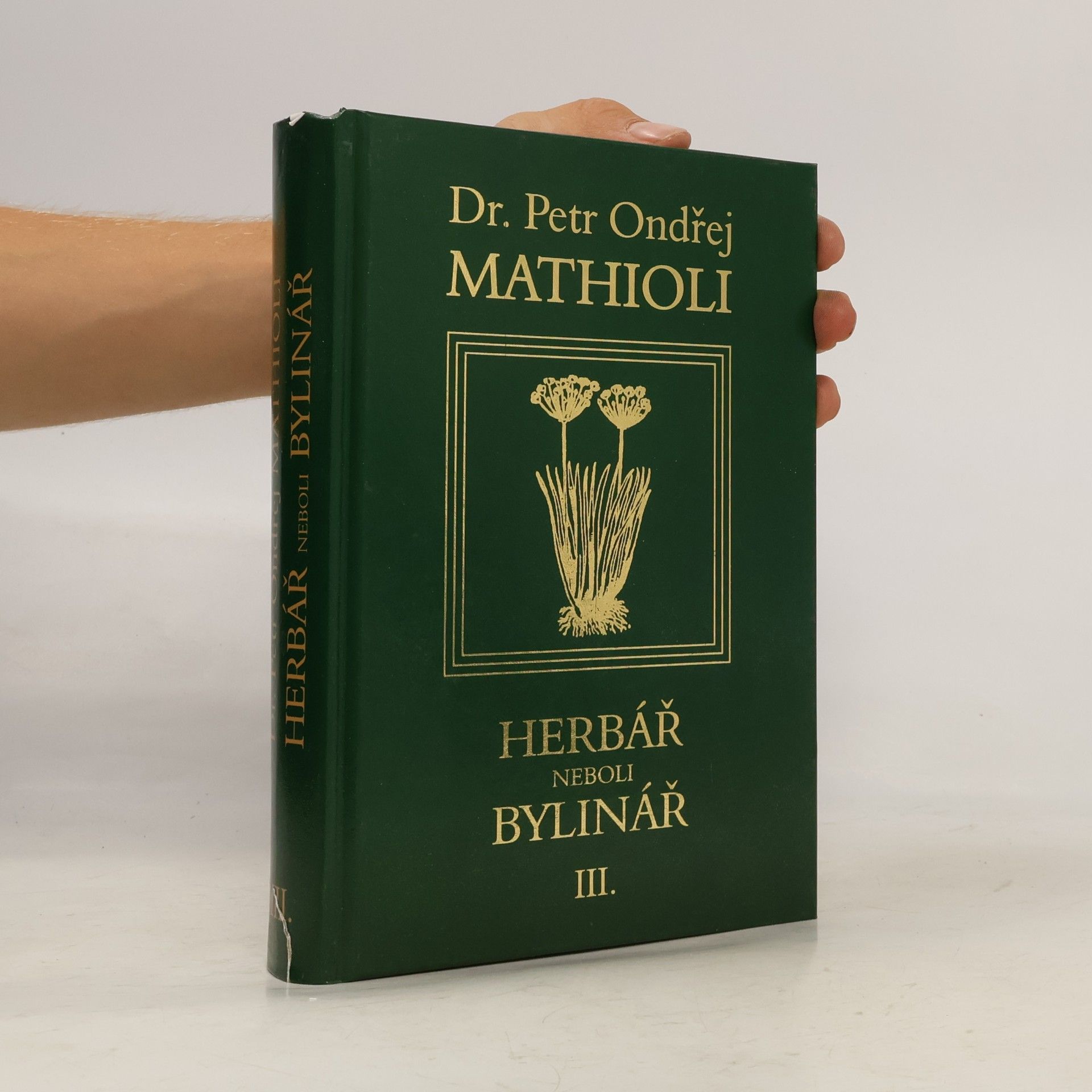 Petr Ondřej Mathioli Herbář neboli Bylinář III.