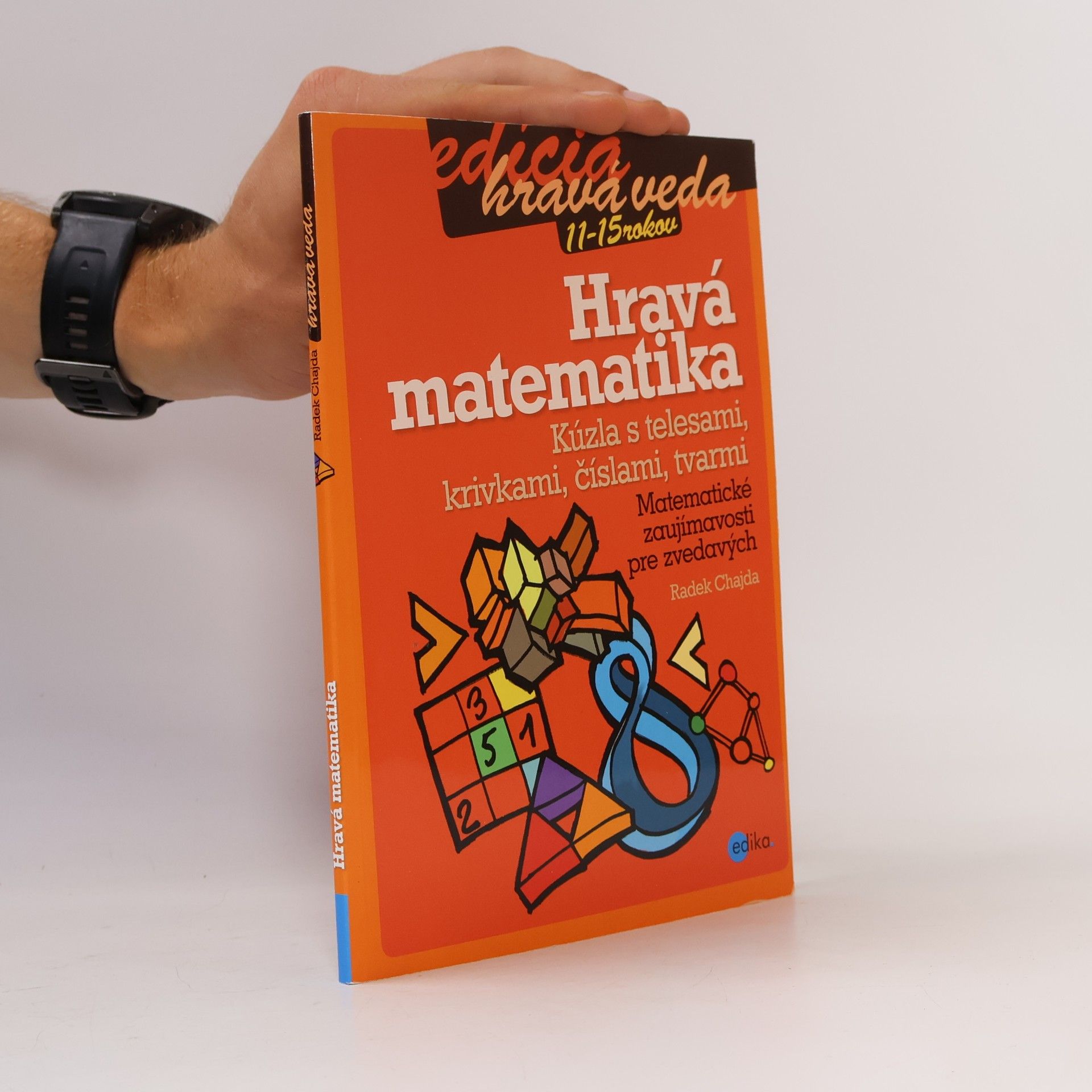 Radek Chajda Hravá matematika: Kúzla s telesami, krivkami, číslami, tvarmi