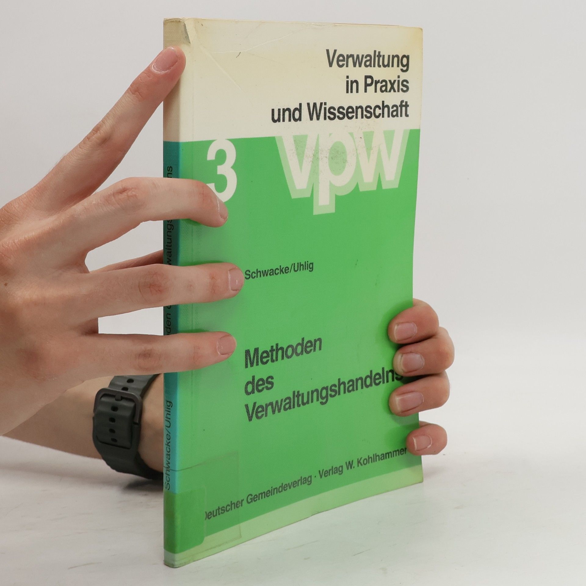 Peter Schwacke Verwaltung in Praxis und Wissenschaft - 3: Methoden des Verwaltungshandelns