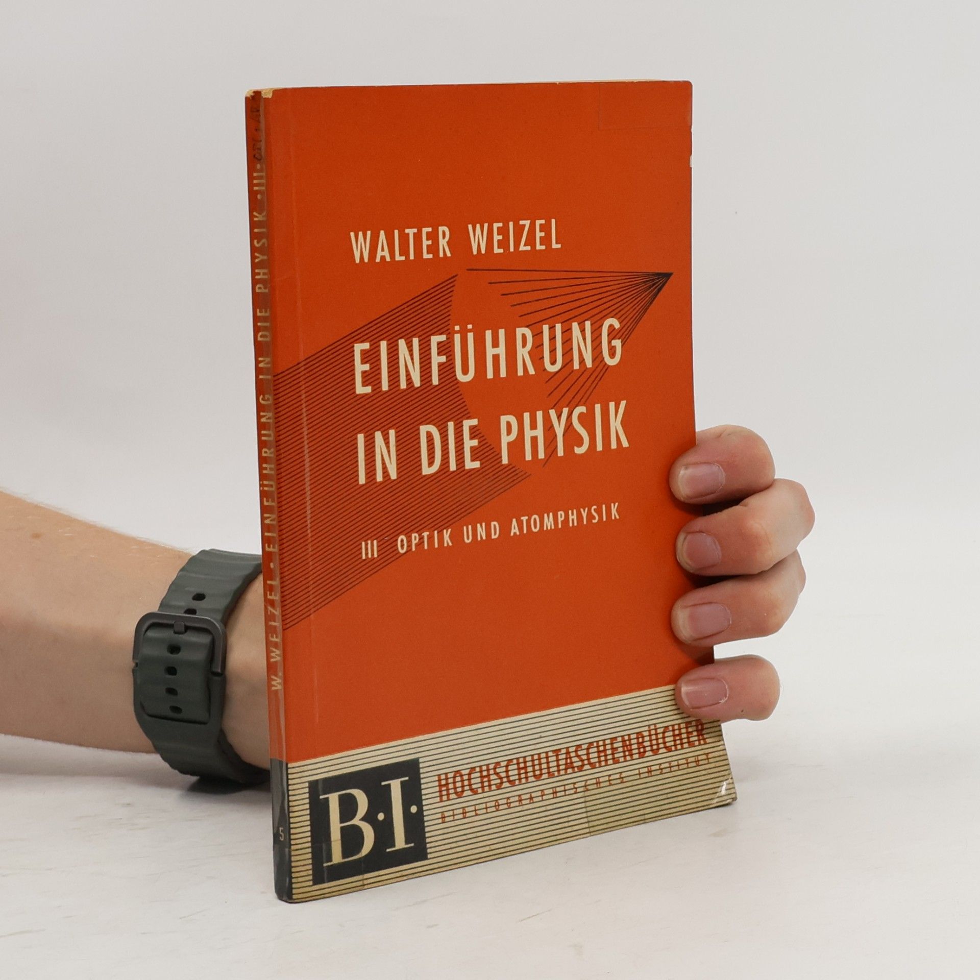 Walter Weizel Einführung in die Physik III: Optik und Atomphysik