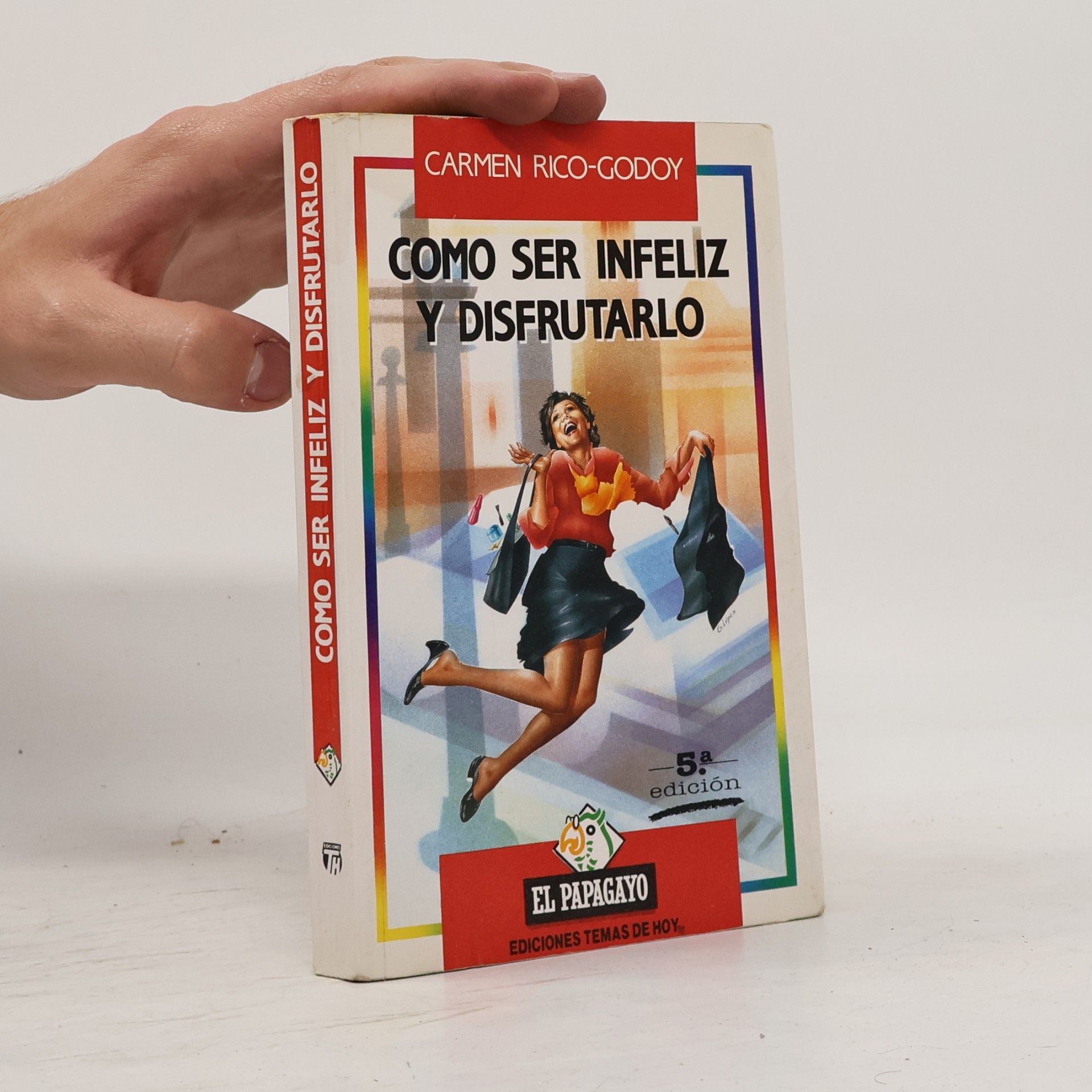 Carmen Rico-Godoy Colección El papagayo: Cómo ser infeliz y disfrutarlo - 5a edición