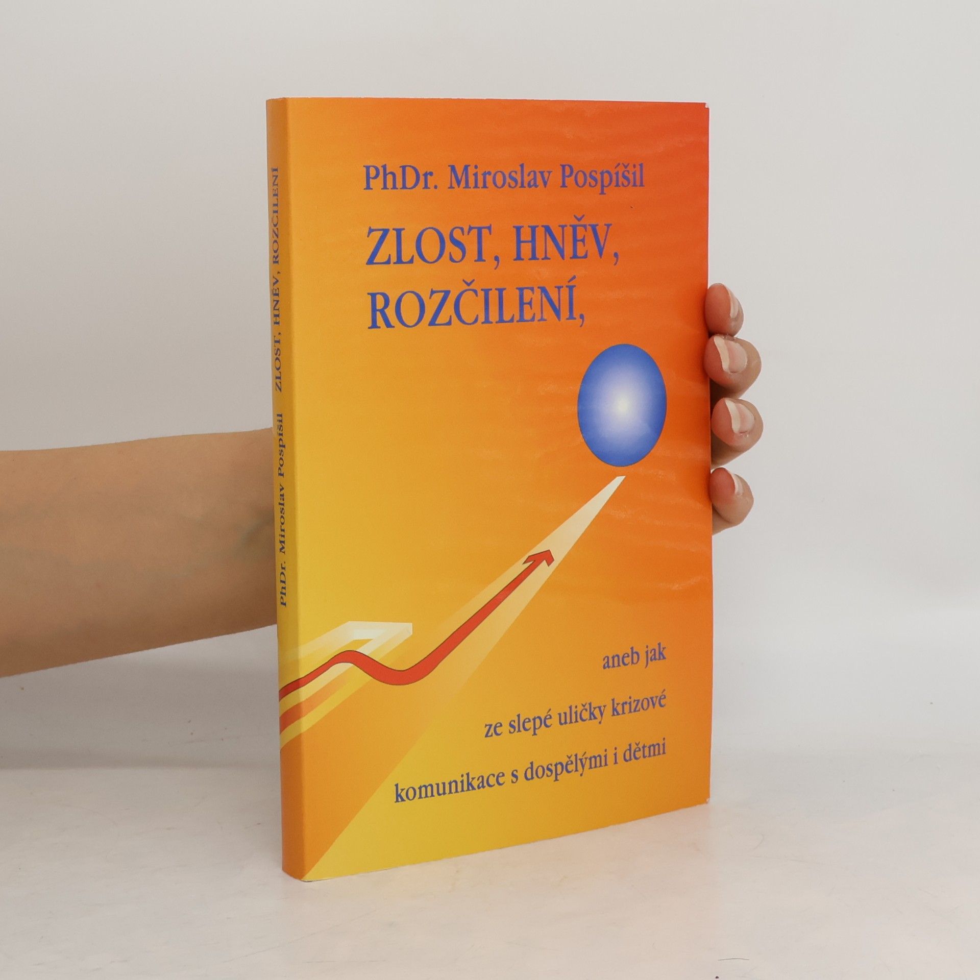 Miroslav Pospíšil Zlost, hněv, rozčílení, aneb, Jak ze slepé uličky krizové komunikace s dospělými i dětmi