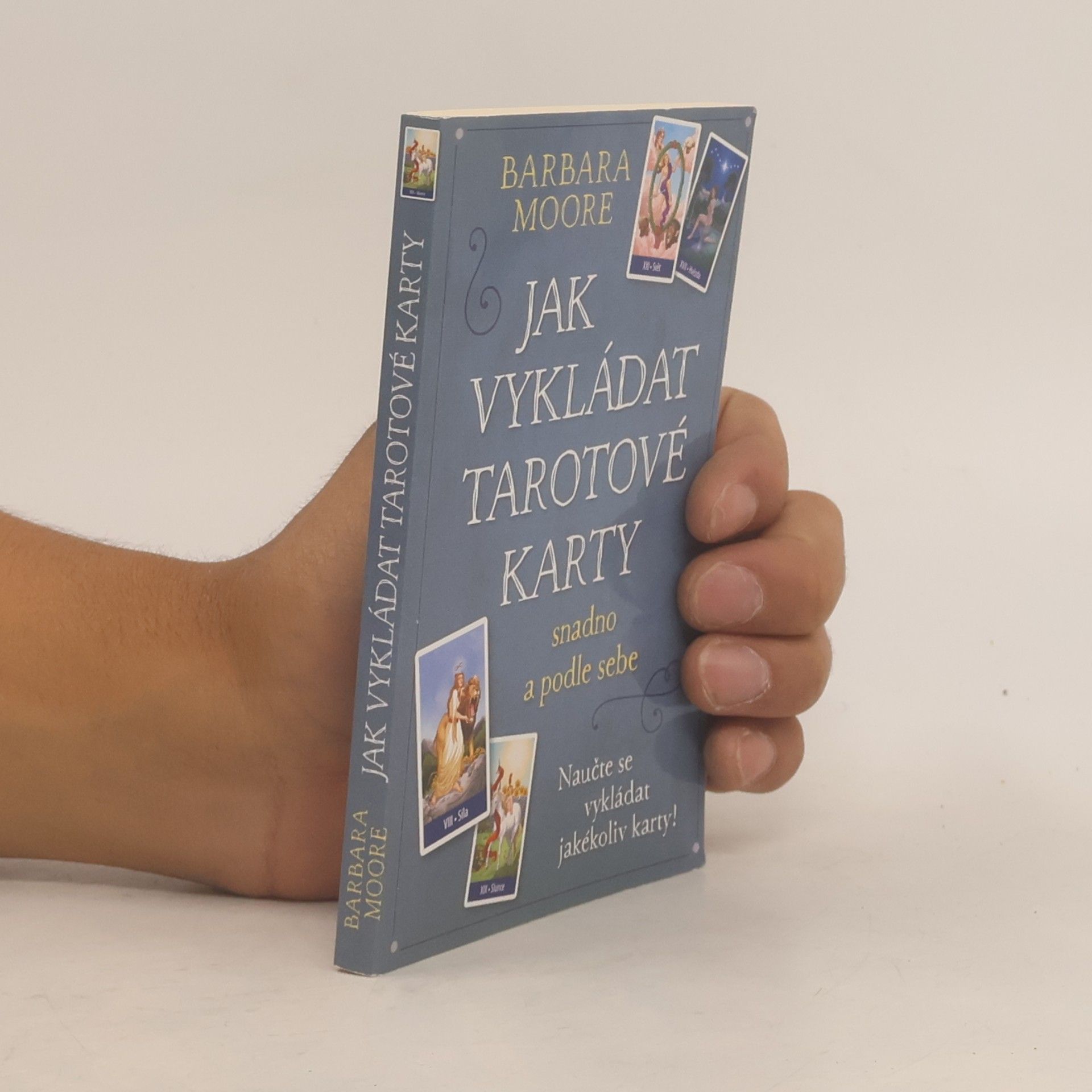 Barbara Moore Jak vykládat tarotové karty: Snadno a podle sebe