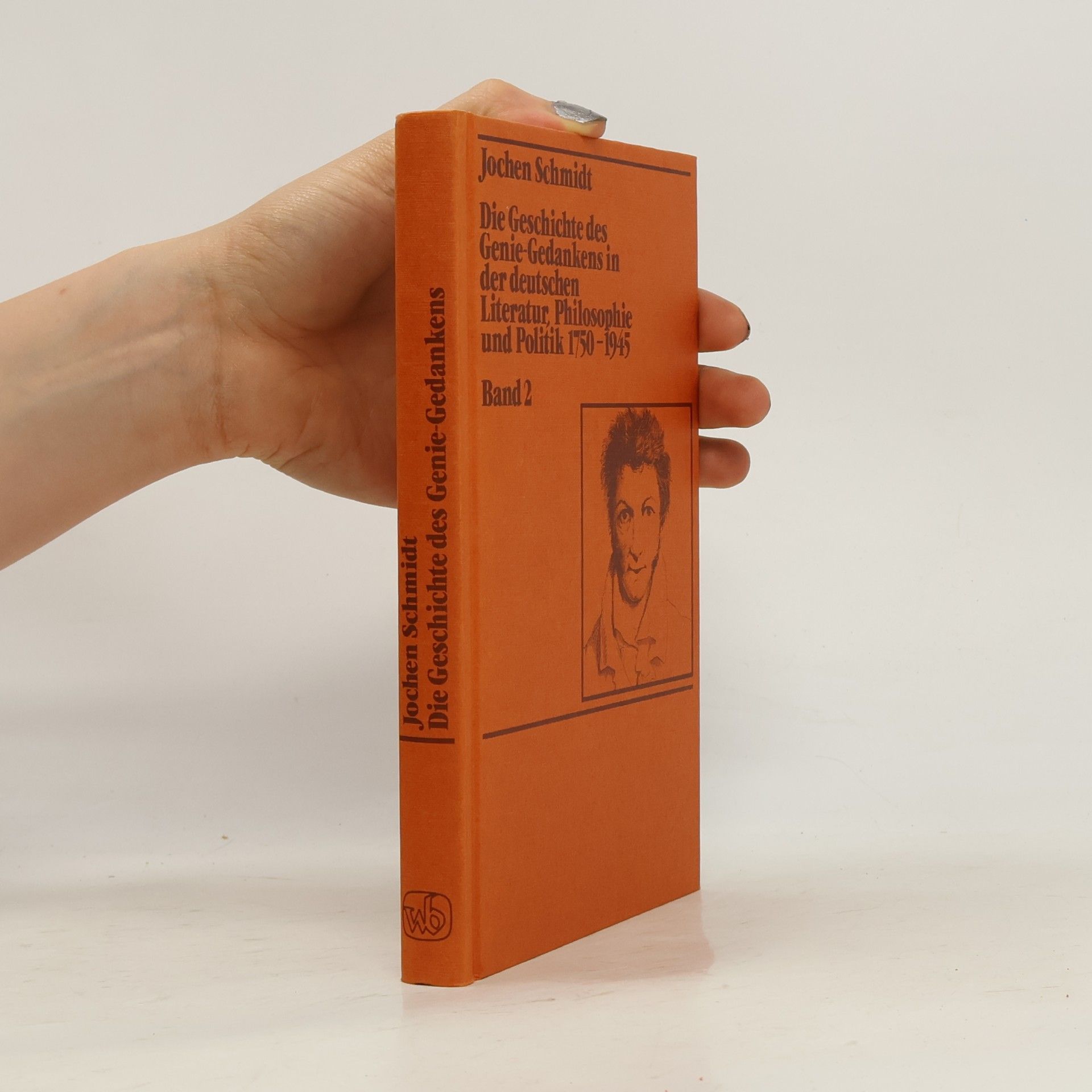 Jochen Schmidt Die Geschichte des Genie-Gedankens in der deutschen Literatur, Philosophie und Politik 1750 - 1945. Band 2