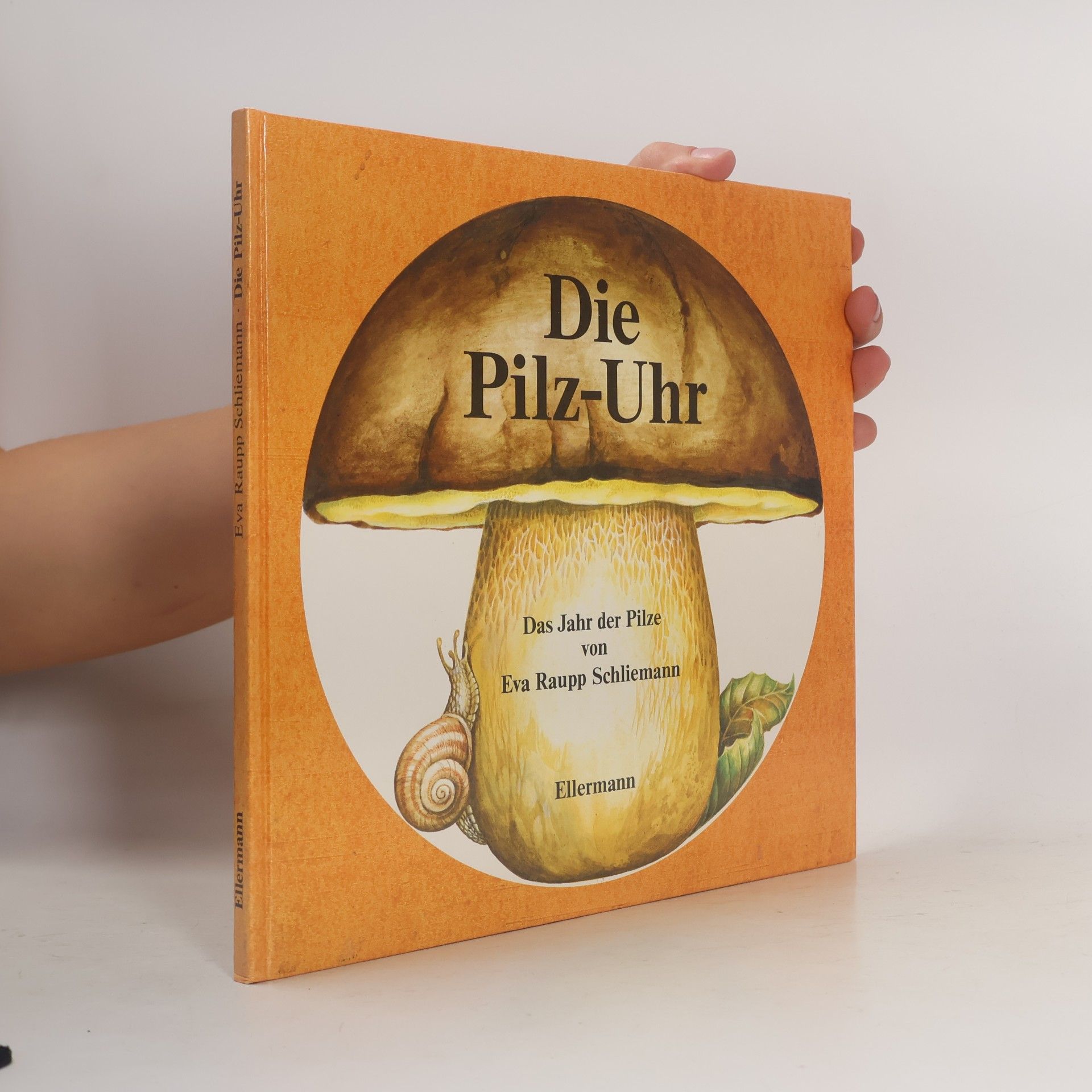 Eva Raupp Schliemann Die Pilz- Uhr - Das Jahr der Pilze