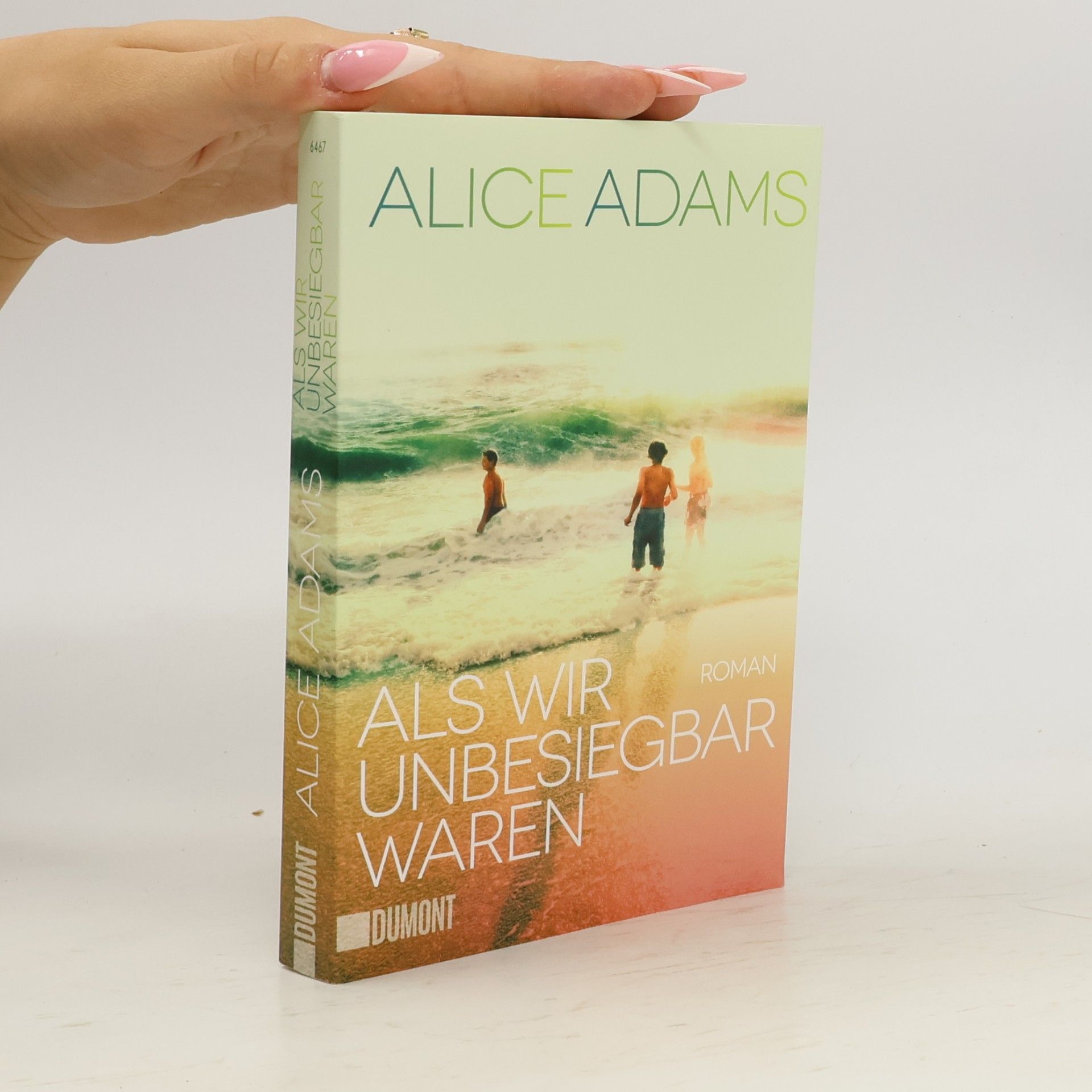 Alice Adams Als wir unbesiegbar waren