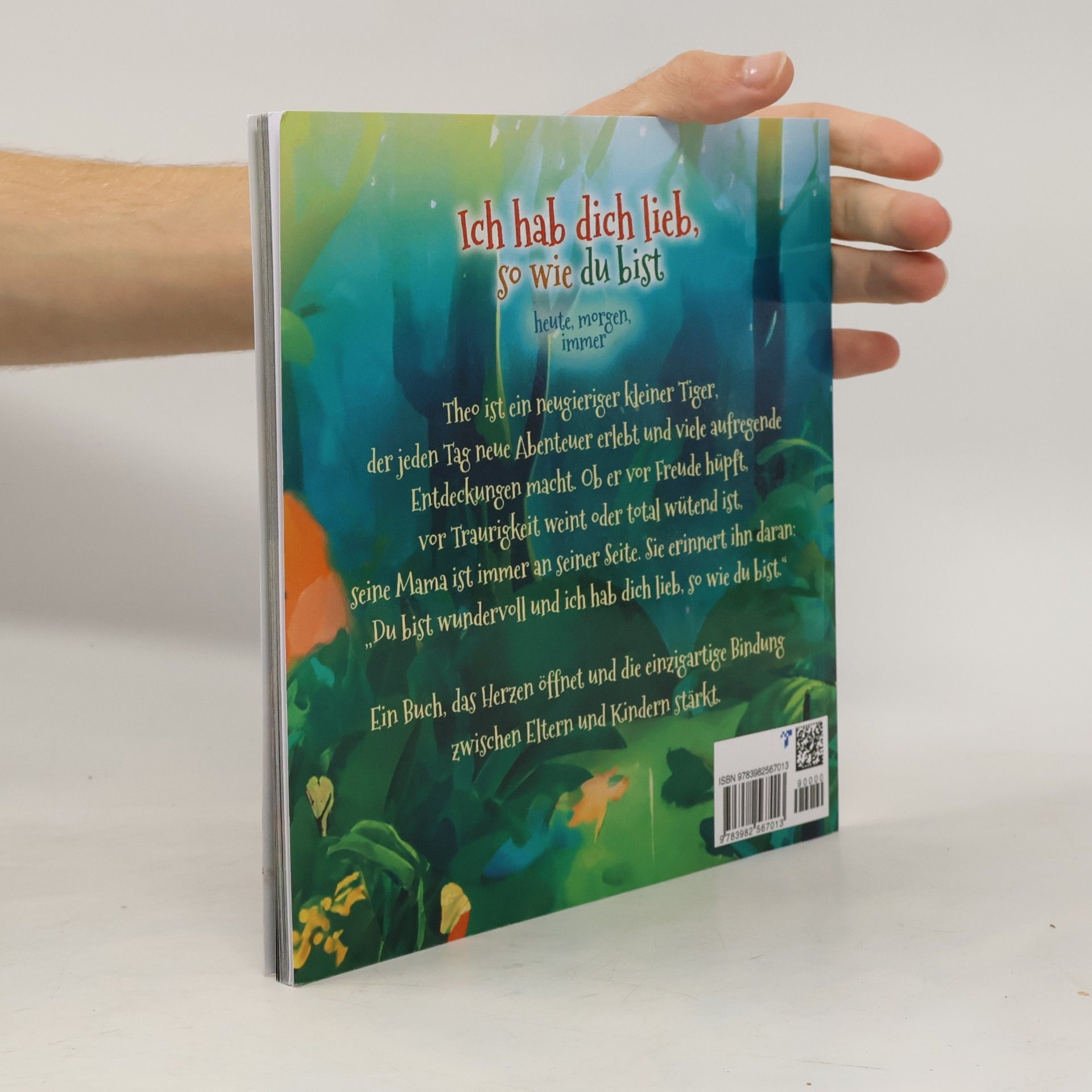 Garcia Scaglione Olesja Ich hab dich lieb, so wie du bist – heute, morgen, immer. Ein bezauberndes Kinderbuch über die unendliche Liebe zwischen Eltern und Kindern
