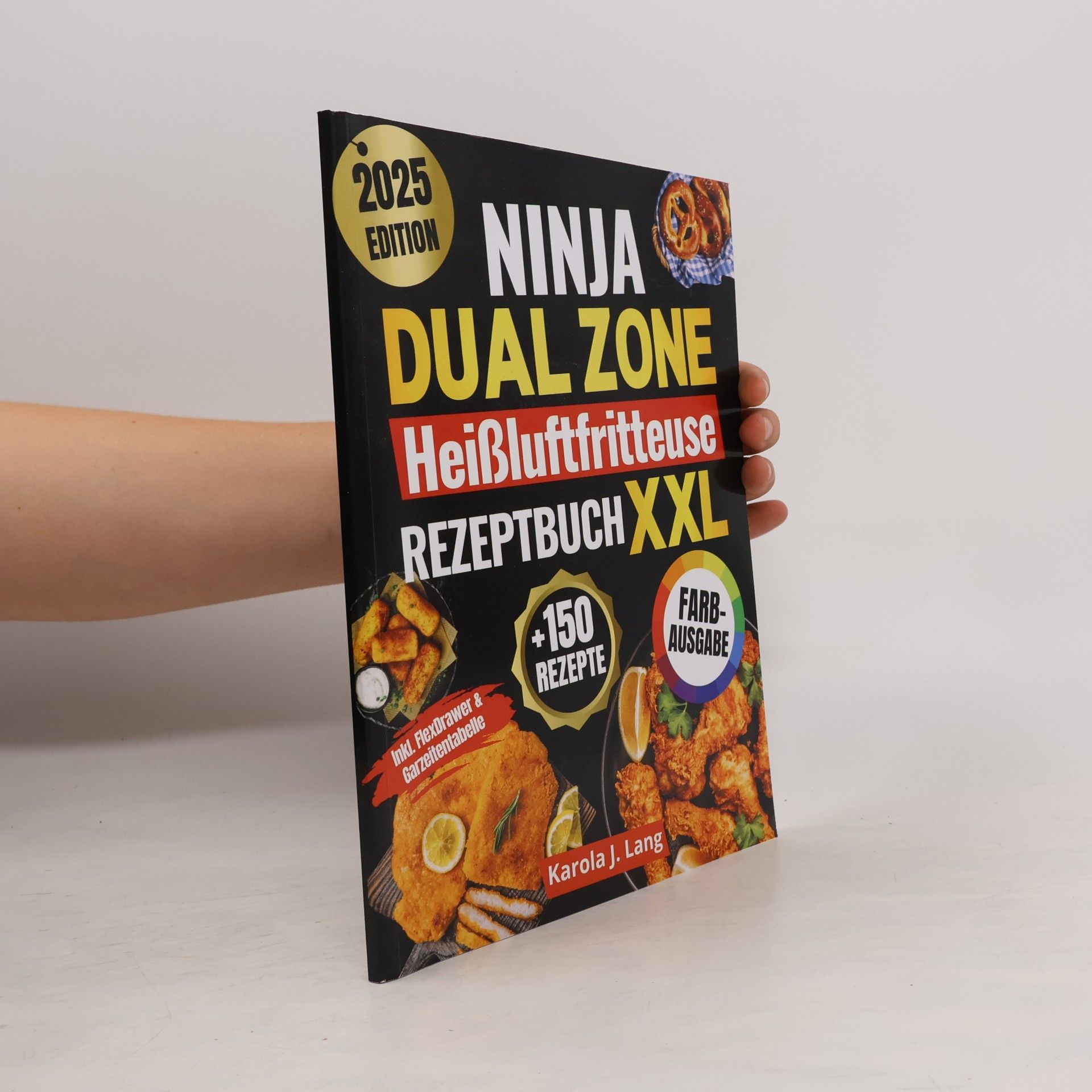 Ninja Dual Zone Heißluftfritteuse Rezeptbuch | Farbausgabe: Das XXL Air-Fryer-Kochbuch mit vielen schnellen, einfachen und köstlichen Gerichten – inkl. FlexDrawer & Garzeitentabelle - 2025 Edition