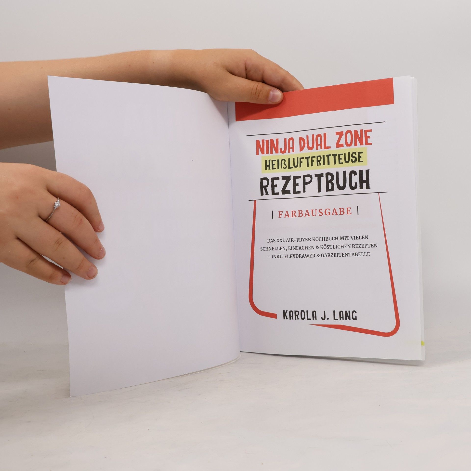 Karola J. Lang Ninja Dual Zone Heißluftfritteuse Rezeptbuch | Farbausgabe: Das XXL Air-Fryer-Kochbuch mit vielen schnellen, einfachen und köstlichen Gerichten – inkl. FlexDrawer & Garzeitentabelle - 2025 Edition