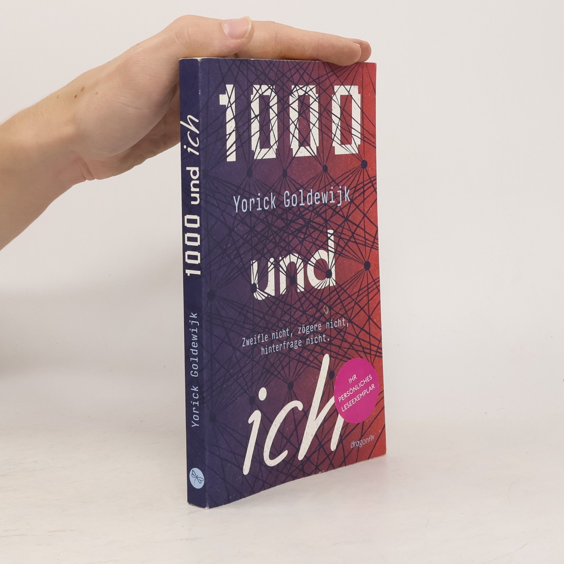 1000 und ich. Zweifle nicht, zögere nicht, hinterfrage nicht.