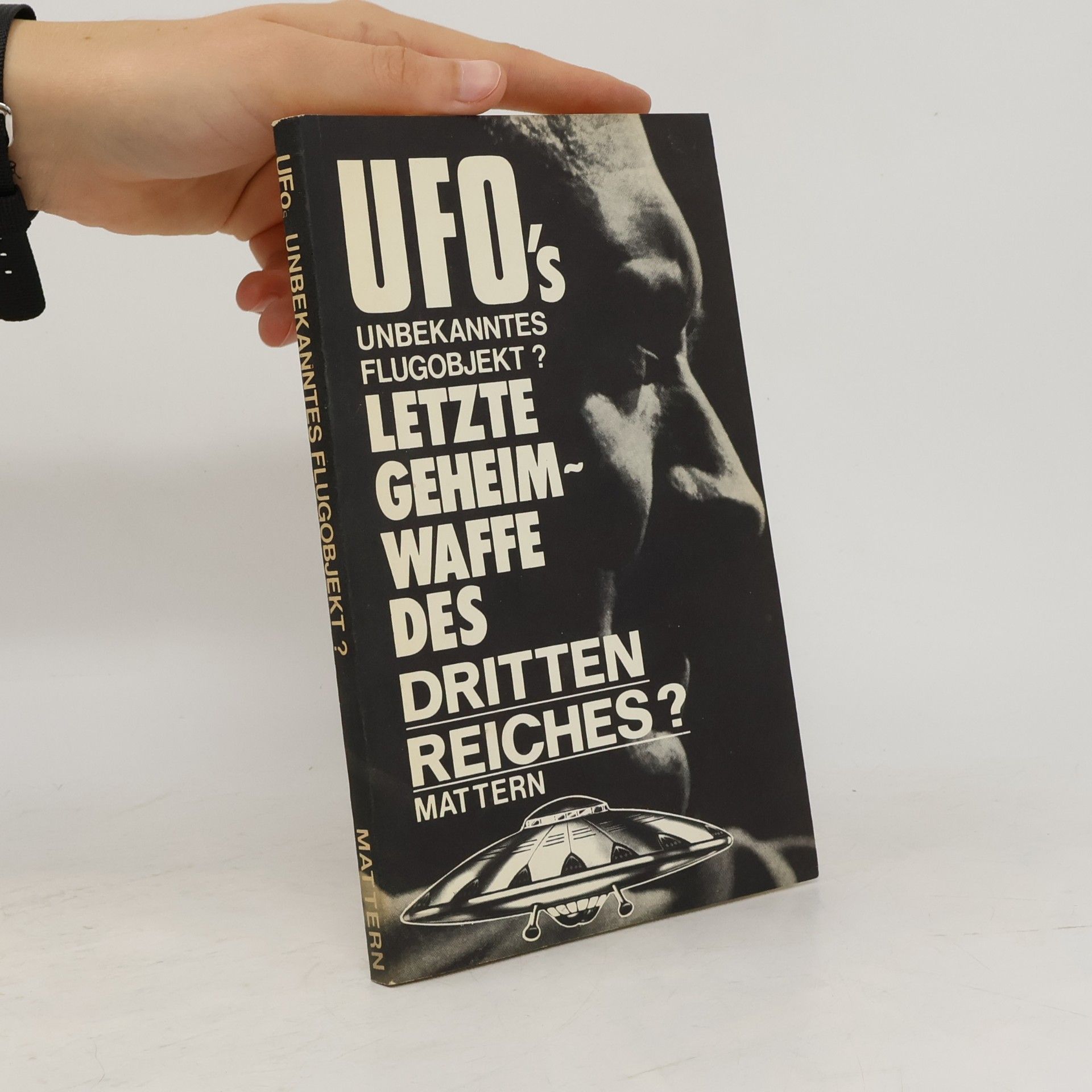 W. Mattern UFO's. Unbekanntes Flugobjekt? Letzte Geheimwaffe des Dritten Reiches?