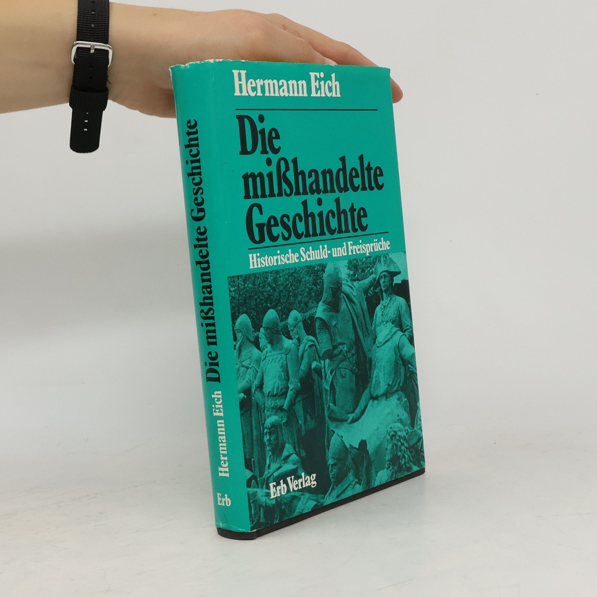 Hermann Eich Die misshandelte Geschichte