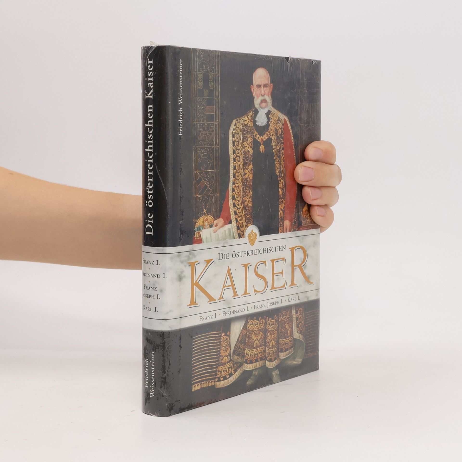 Friedrich Weissensteiner Die österreichischen Kaiser